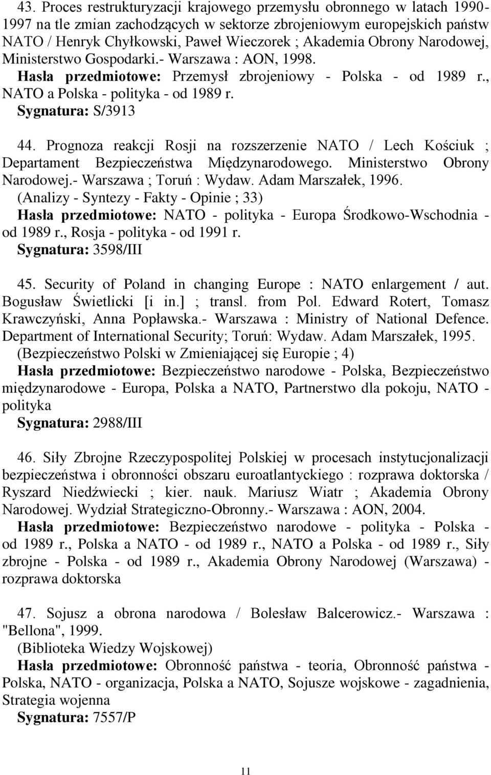 Prognoza reakcji Rosji na rozszerzenie NATO / Lech Kościuk ; Departament Bezpieczeństwa Międzynarodowego. Ministerstwo Obrony Narodowej.- Warszawa ; Toruń : Wydaw. Adam Marszałek, 1996.