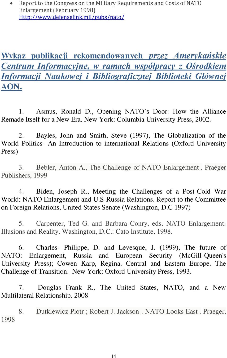 Asmus, Ronald D., Opening NATO s Door: How the Alliance Remade Itself for a New Era. New York: Columbia University Press, 20