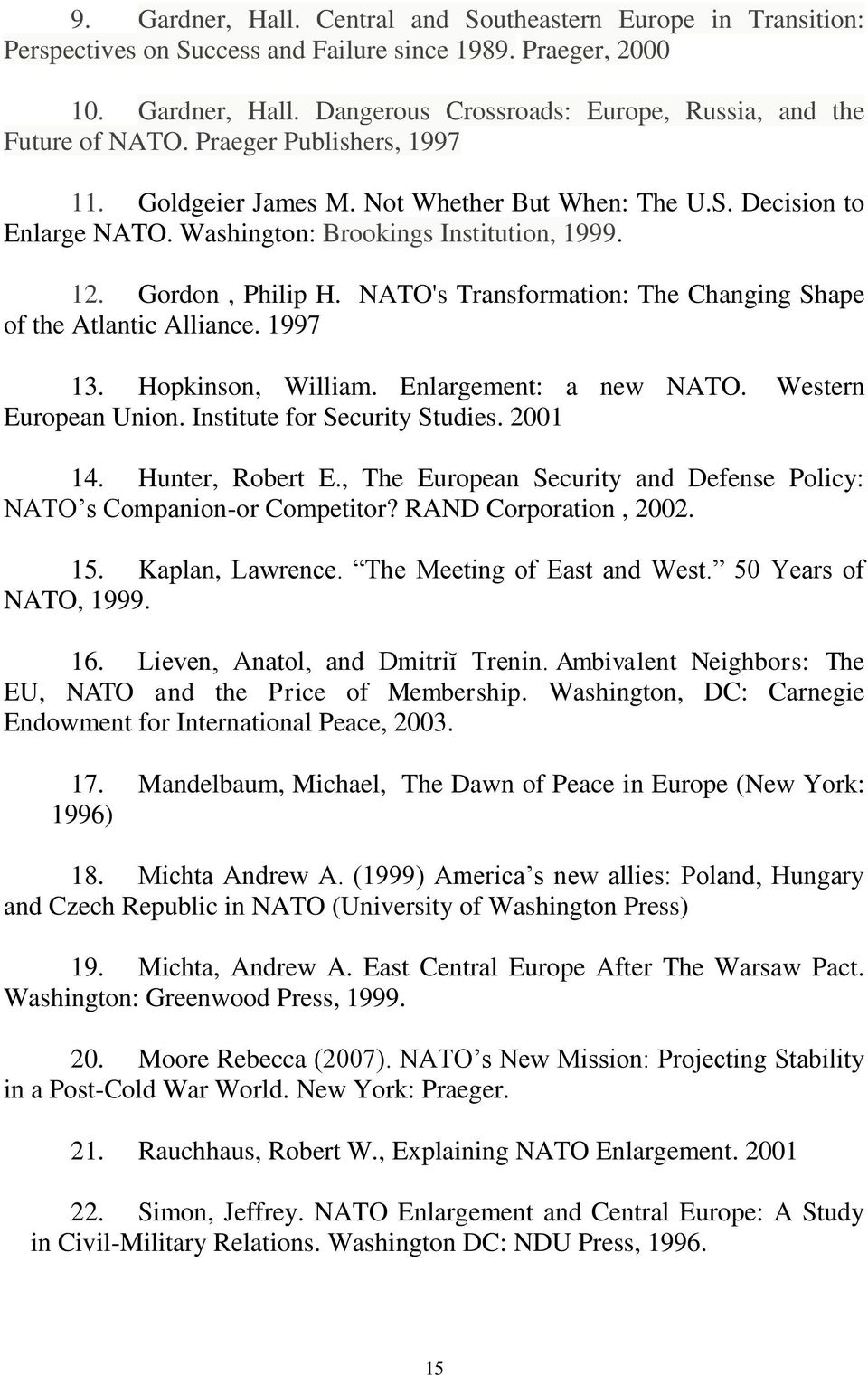 NATO's Transformation: The Changing Shape of the Atlantic Alliance. 1997 13. Hopkinson, William. Enlargement: a new NATO. Western European Union. Institute for Security Studies. 2001 14.