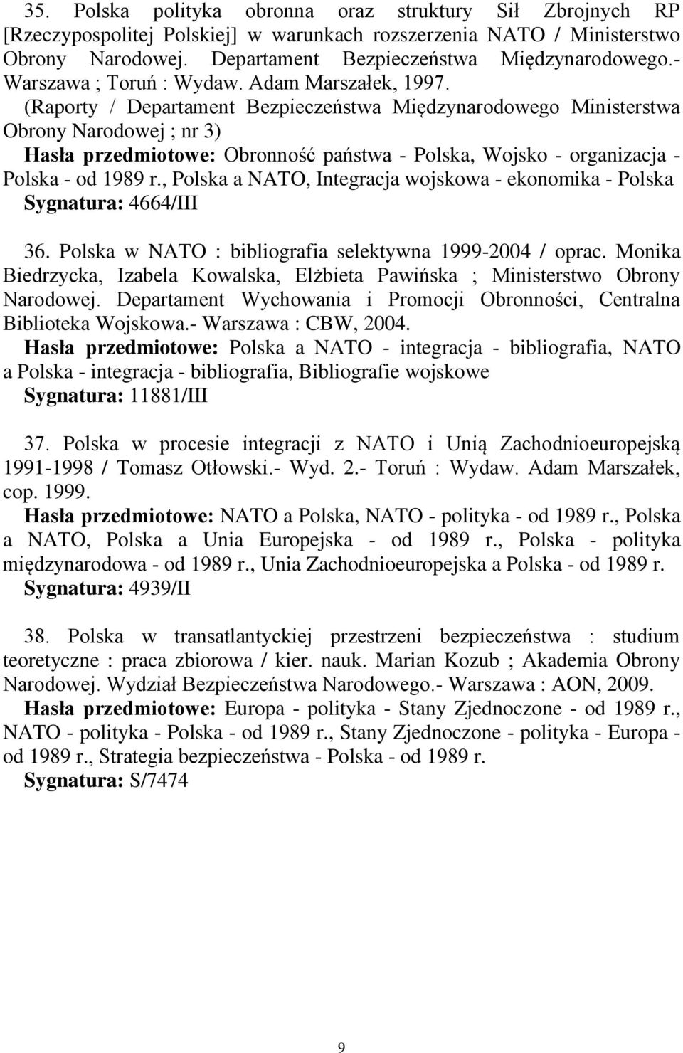 (Raporty / Departament Bezpieczeństwa Międzynarodowego Ministerstwa Obrony Narodowej ; nr 3) Hasła przedmiotowe: Obronność państwa - Polska, Wojsko - organizacja - Polska - od 1989 r.