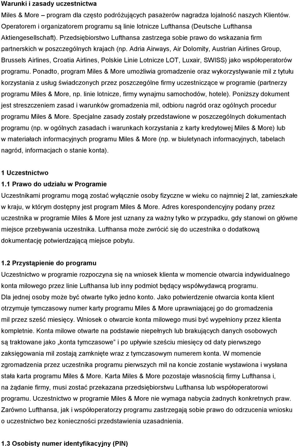 Przedsiębiorstwo Lufthansa zastrzega sobie prawo do wskazania firm partnerskich w poszczególnych krajach (np.