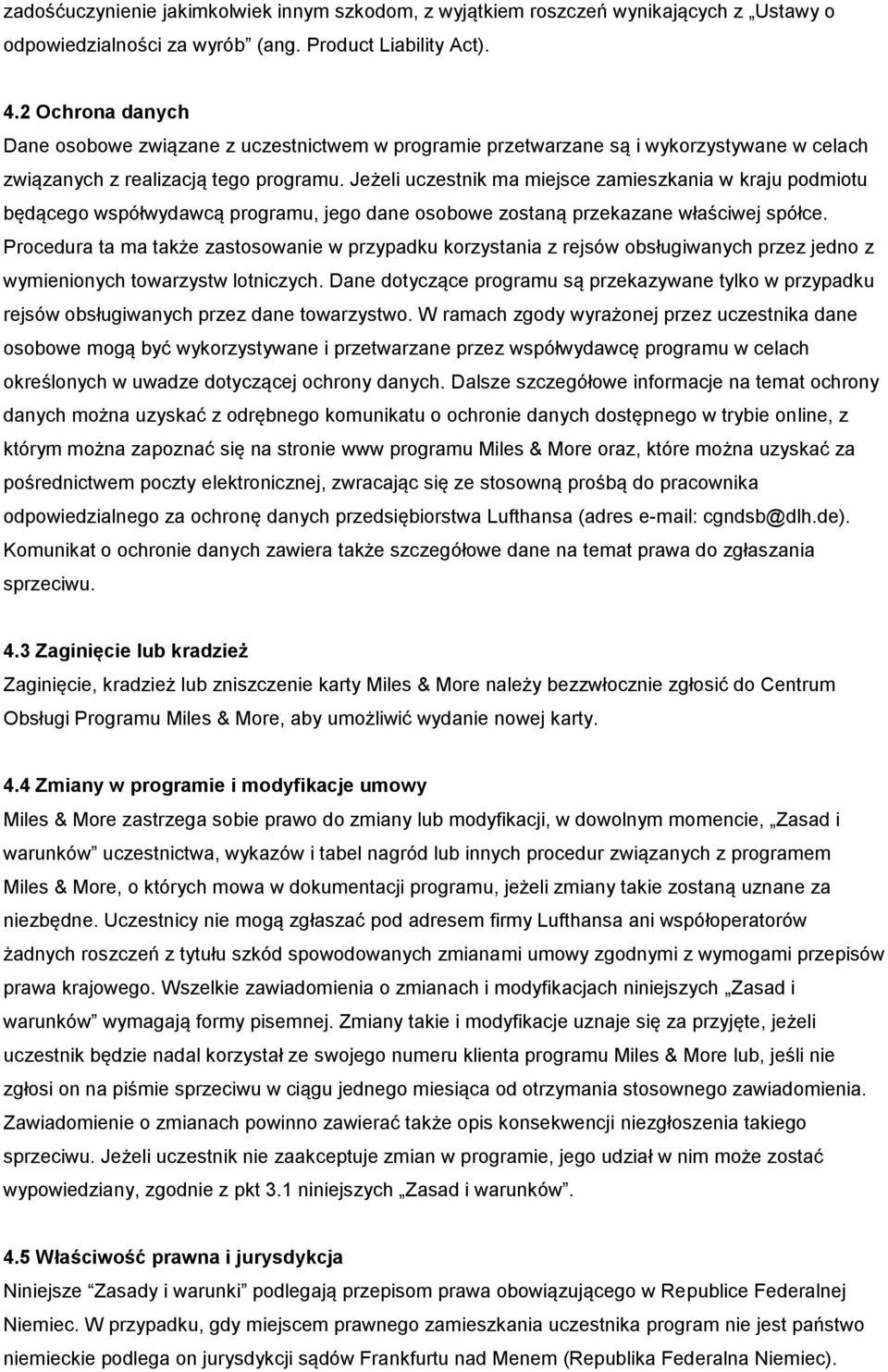 Jeżeli uczestnik ma miejsce zamieszkania w kraju podmiotu będącego współwydawcą programu, jego dane osobowe zostaną przekazane właściwej spółce.