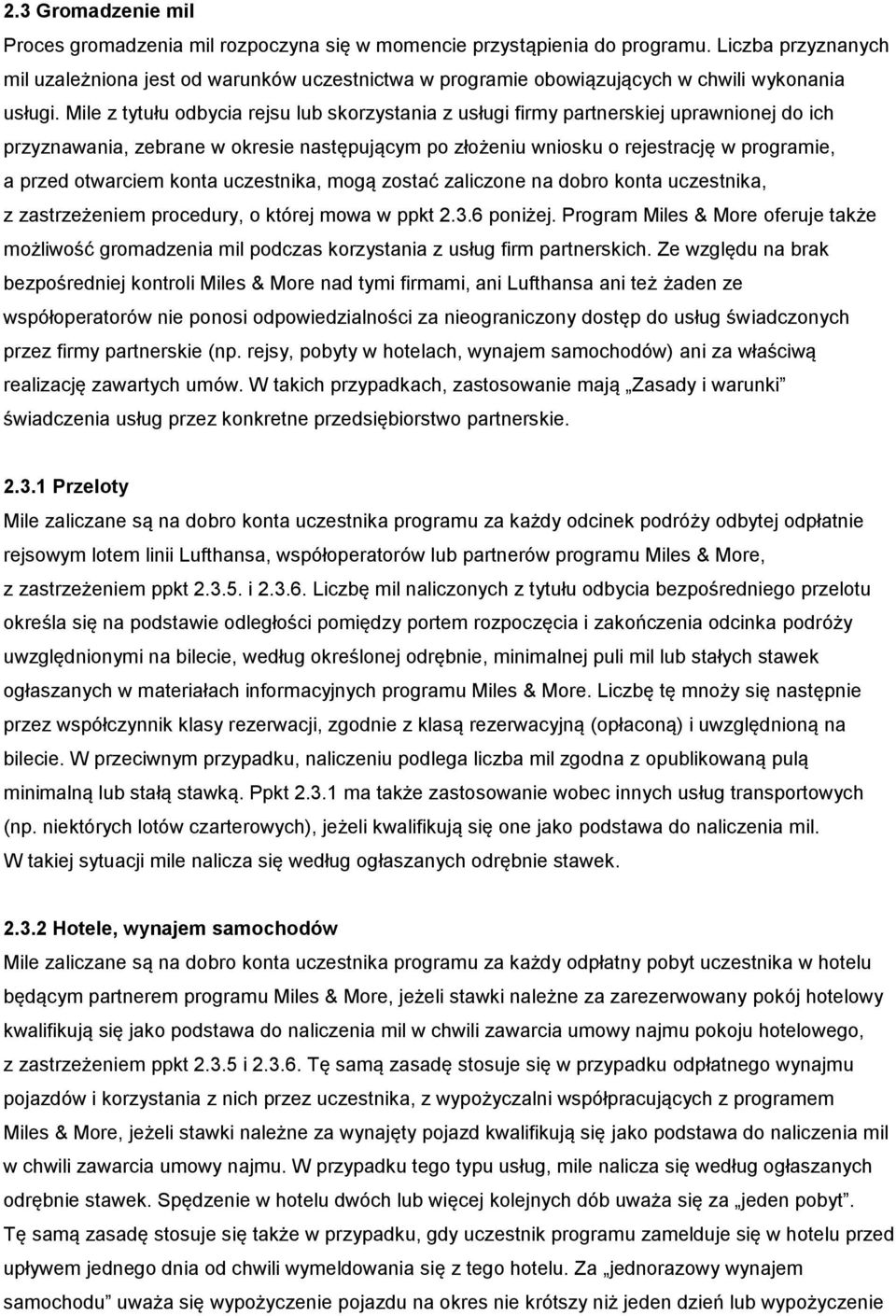 Mile z tytułu odbycia rejsu lub skorzystania z usługi firmy partnerskiej uprawnionej do ich przyznawania, zebrane w okresie następującym po złożeniu wniosku o rejestrację w programie, a przed