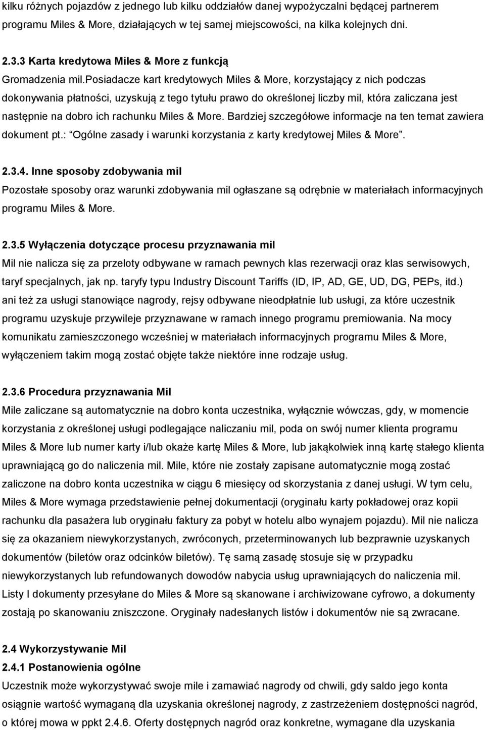 posiadacze kart kredytowych Miles & More, korzystający z nich podczas dokonywania płatności, uzyskują z tego tytułu prawo do określonej liczby mil, która zaliczana jest następnie na dobro ich