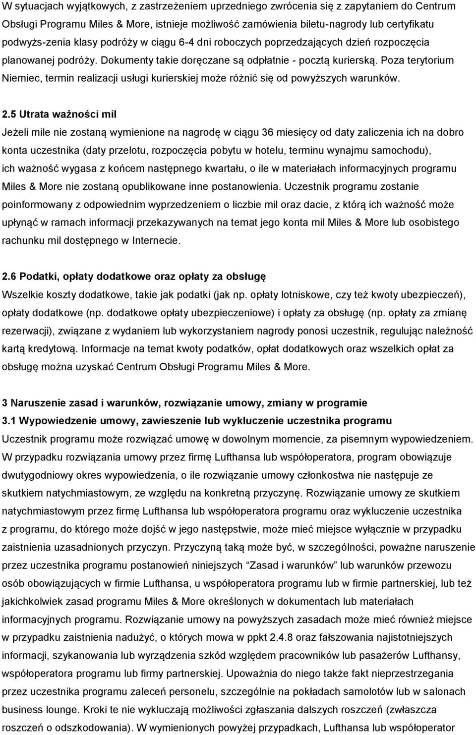 Poza terytorium Niemiec, termin realizacji usługi kurierskiej może różnić się od powyższych warunków. 2.
