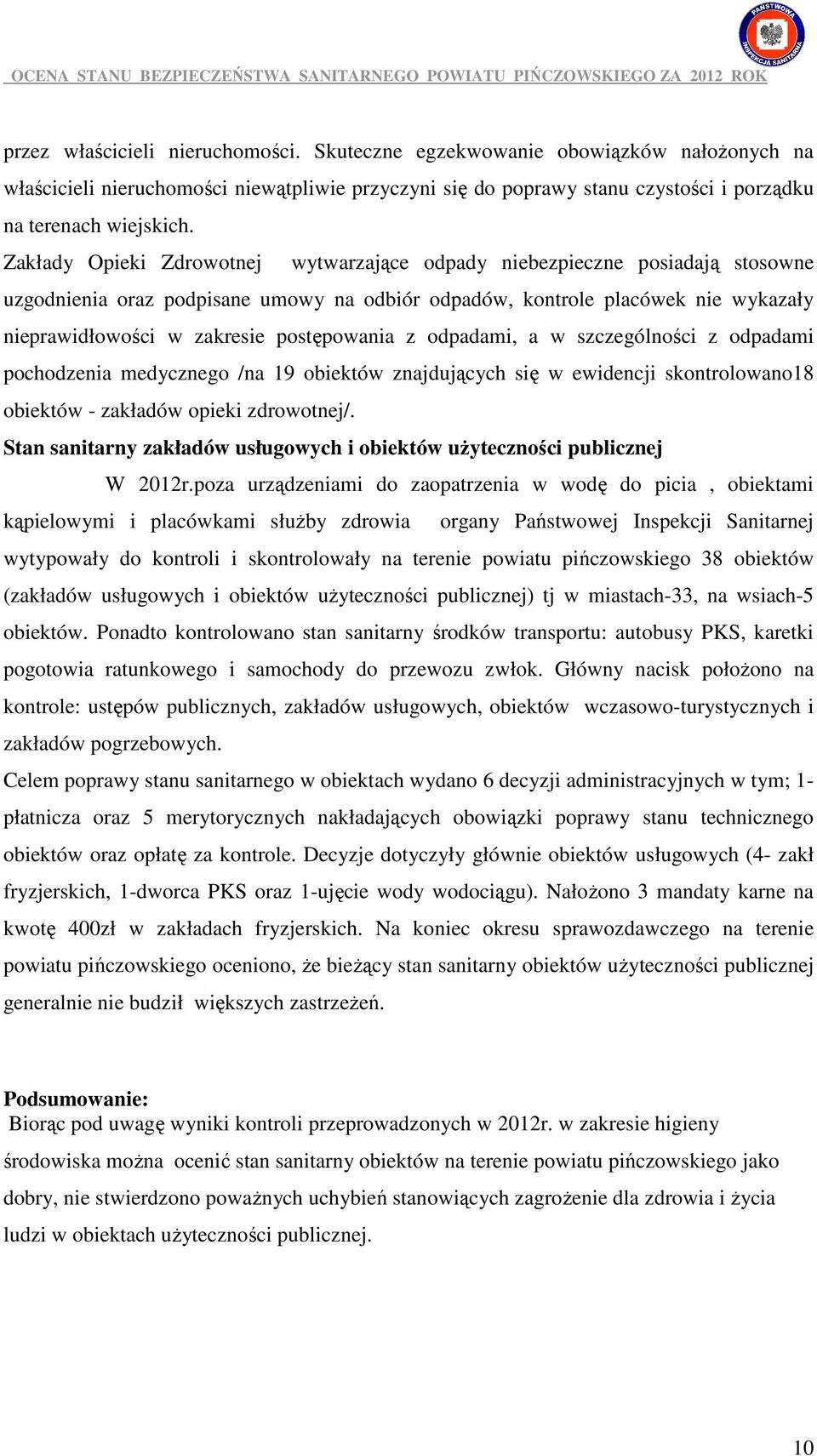 postępowania z odpadami, a w szczególności z odpadami pochodzenia medycznego /na 19 obiektów znajdujących się w ewidencji skontrolowano18 obiektów - zakładów opieki zdrowotnej/.