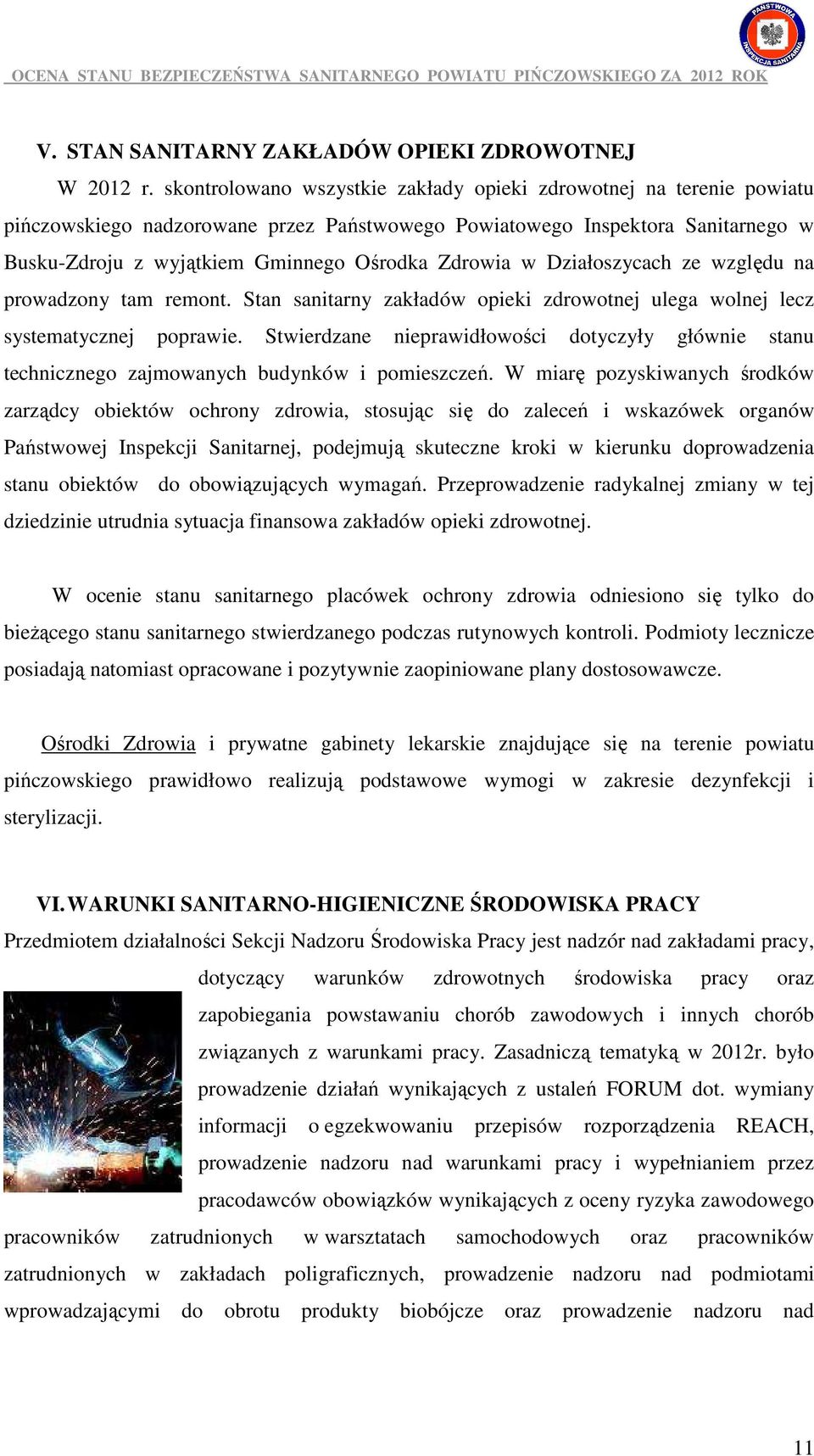 w Działoszycach ze względu na prowadzony tam remont. Stan sanitarny zakładów opieki zdrowotnej ulega wolnej lecz systematycznej poprawie.
