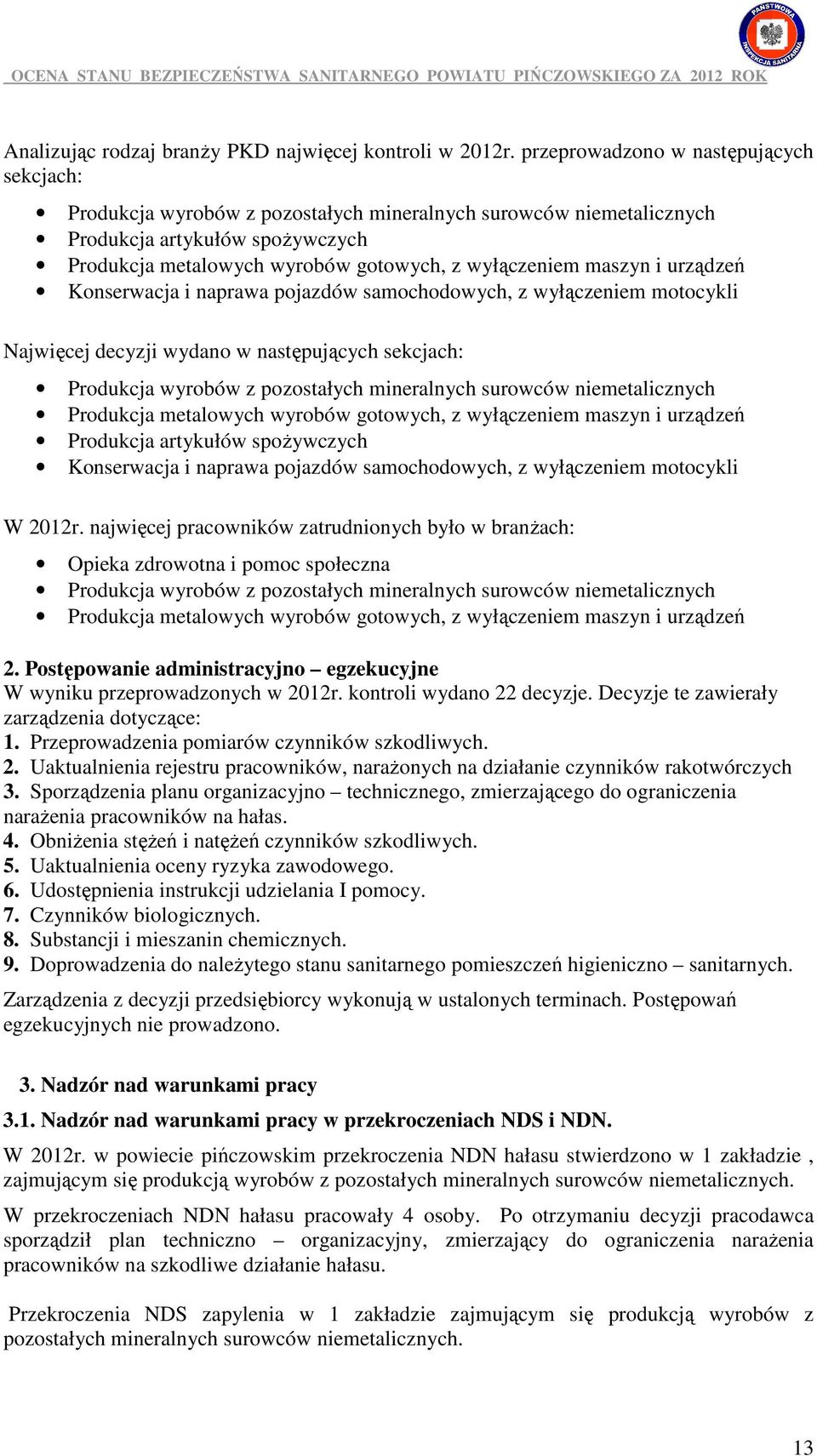 maszyn i urządzeń Konserwacja i naprawa pojazdów samochodowych, z wyłączeniem motocykli Najwięcej decyzji wydano w następujących sekcjach: Produkcja wyrobów z pozostałych mineralnych surowców