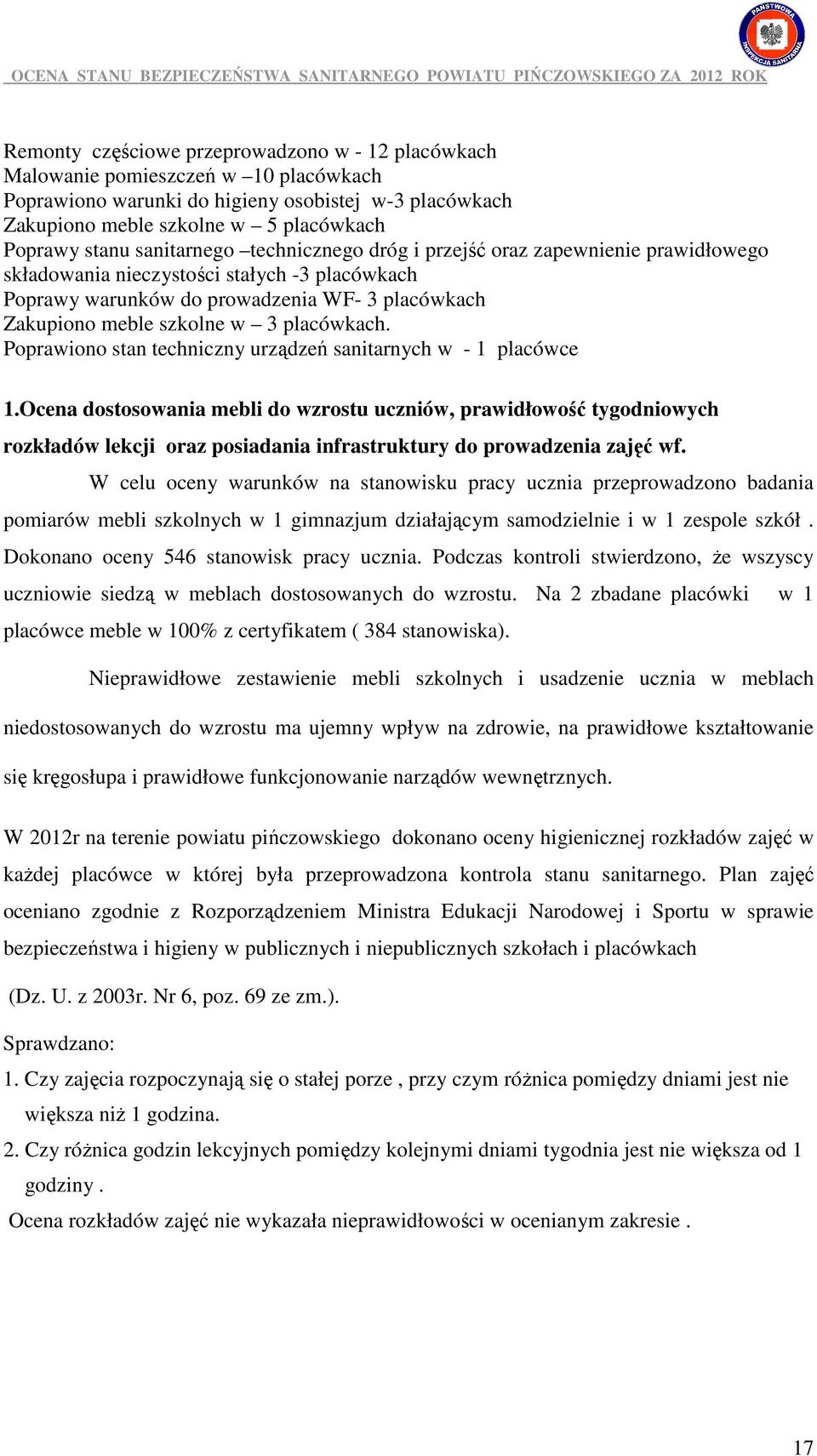 placówkach. Poprawiono stan techniczny urządzeń sanitarnych w - 1 placówce 1.