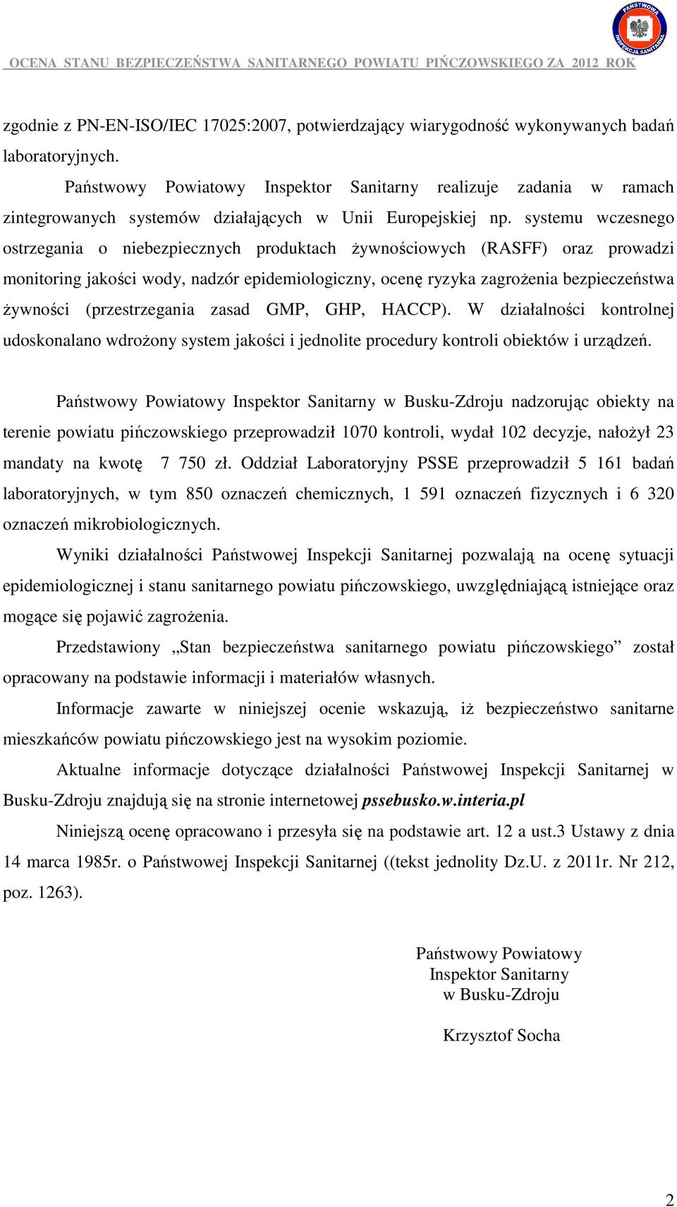 systemu wczesnego ostrzegania o niebezpiecznych produktach Ŝywnościowych (RASFF) oraz prowadzi monitoring jakości wody, nadzór epidemiologiczny, ocenę ryzyka zagroŝenia bezpieczeństwa Ŝywności