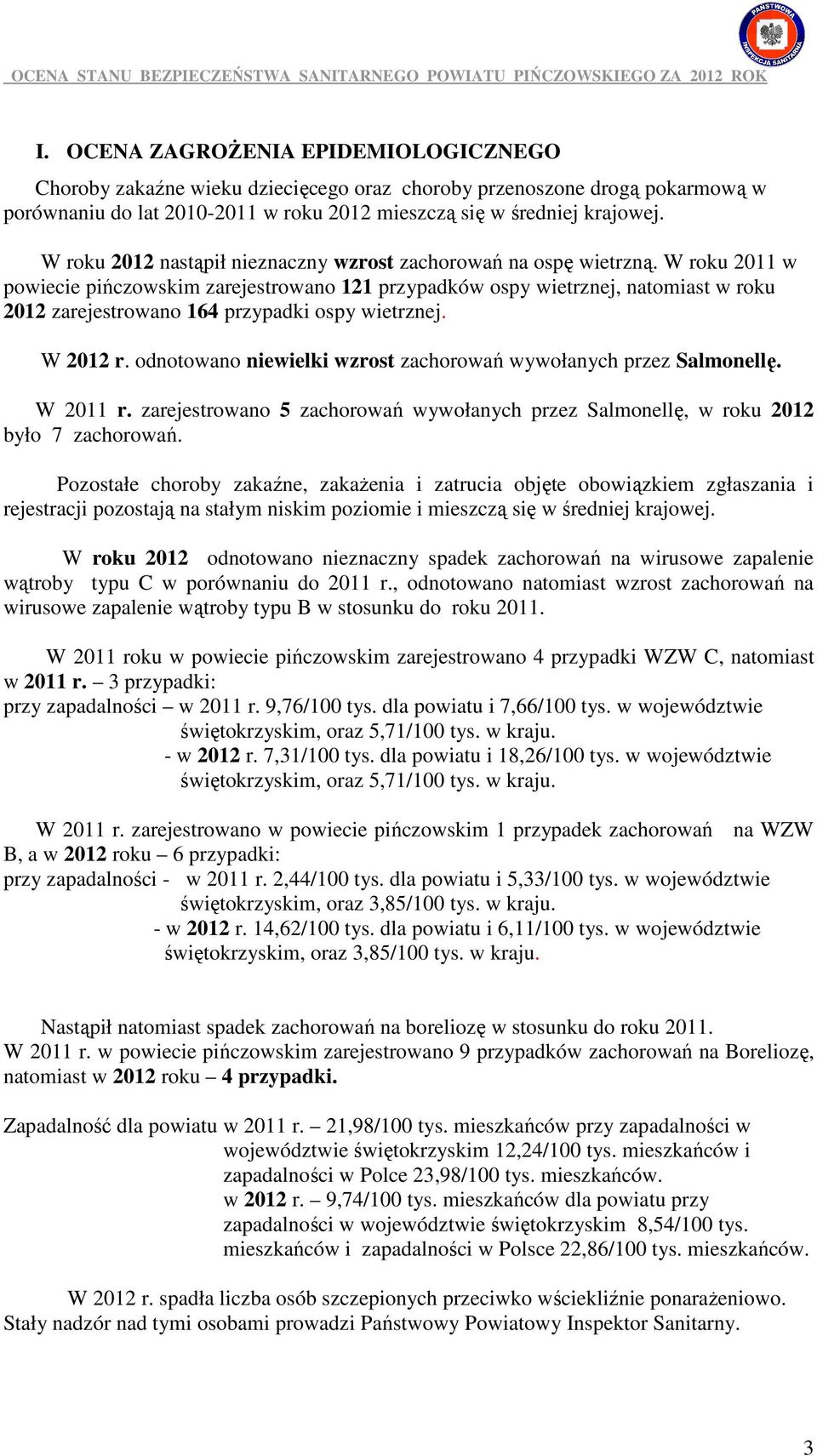 W roku 2011 w powiecie pińczowskim zarejestrowano 121 przypadków ospy wietrznej, natomiast w roku 2012 zarejestrowano 164 przypadki ospy wietrznej. W 2012 r.