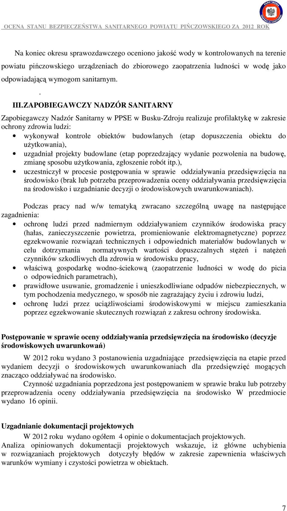 ZAPOBIEGAWCZY NADZÓR SANITARNY Zapobiegawczy Nadzór Sanitarny w PPSE w Busku-Zdroju realizuje profilaktykę w zakresie ochrony zdrowia ludzi: wykonywał kontrole obiektów budowlanych (etap dopuszczenia