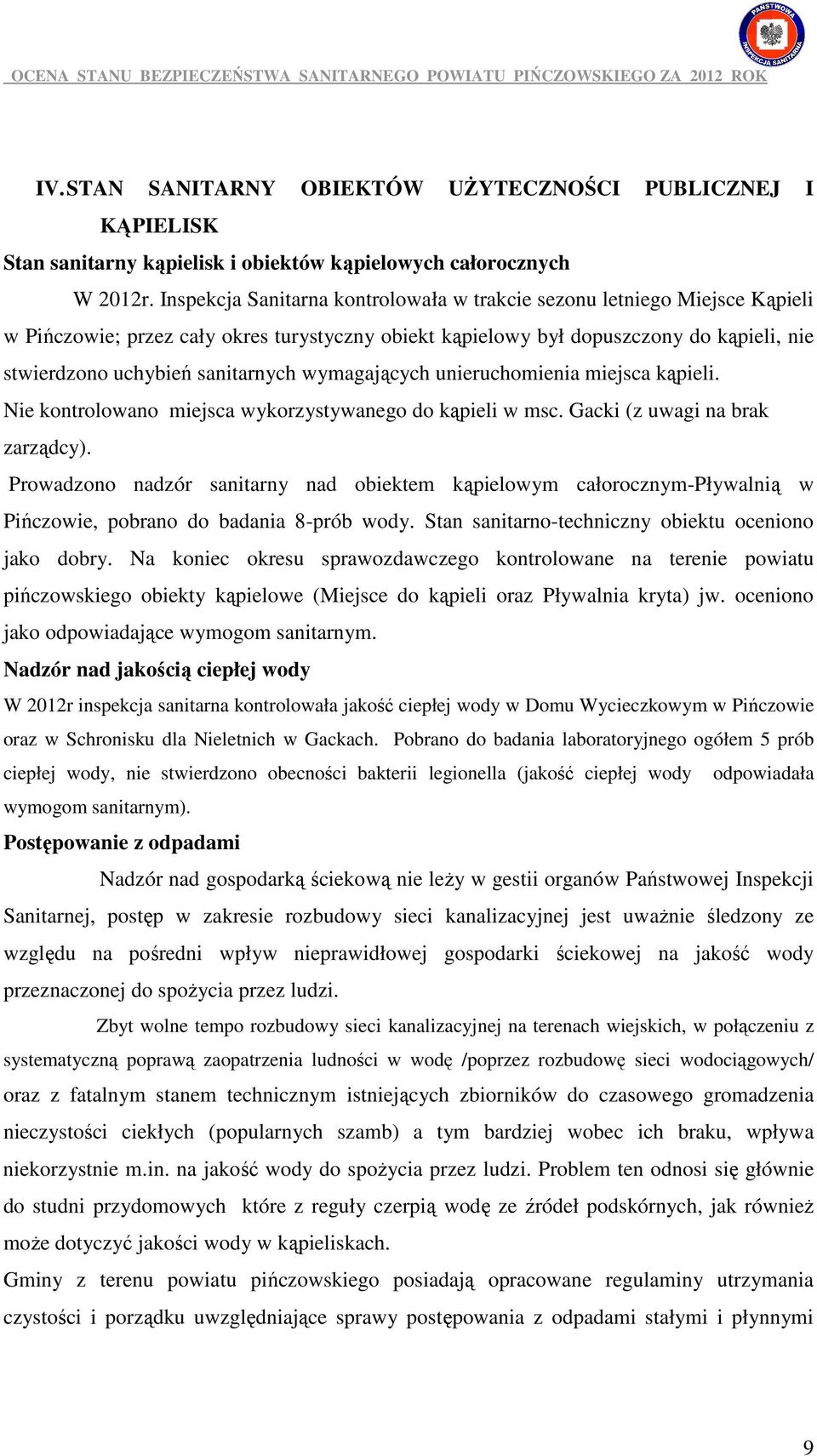 wymagających unieruchomienia miejsca kąpieli. Nie kontrolowano miejsca wykorzystywanego do kąpieli w msc. Gacki (z uwagi na brak zarządcy).