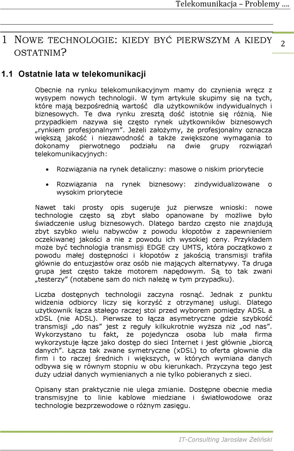 Nie przypadkiem nazywa się często rynek użytkowników biznesowych rynkiem profesjonalnym.