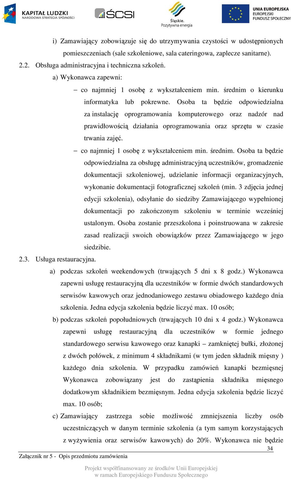 Osoba ta będzie odpowiedzialna za instalację oprogramowania komputerowego oraz nadzór nad prawidłowością działania oprogramowania oraz sprzętu w czasie trwania zajęć.