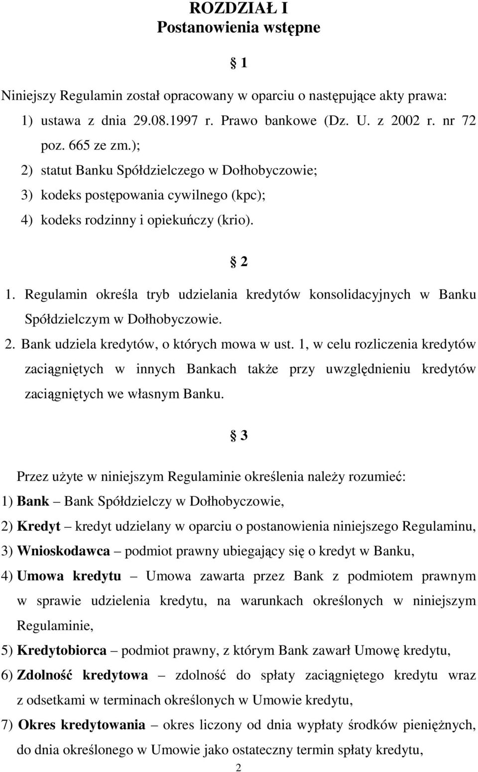 Regulamin określa tryb udzielania kredytów konsolidacyjnych w Banku Spółdzielczym w Dołhobyczowie. 2. Bank udziela kredytów, o których mowa w ust.