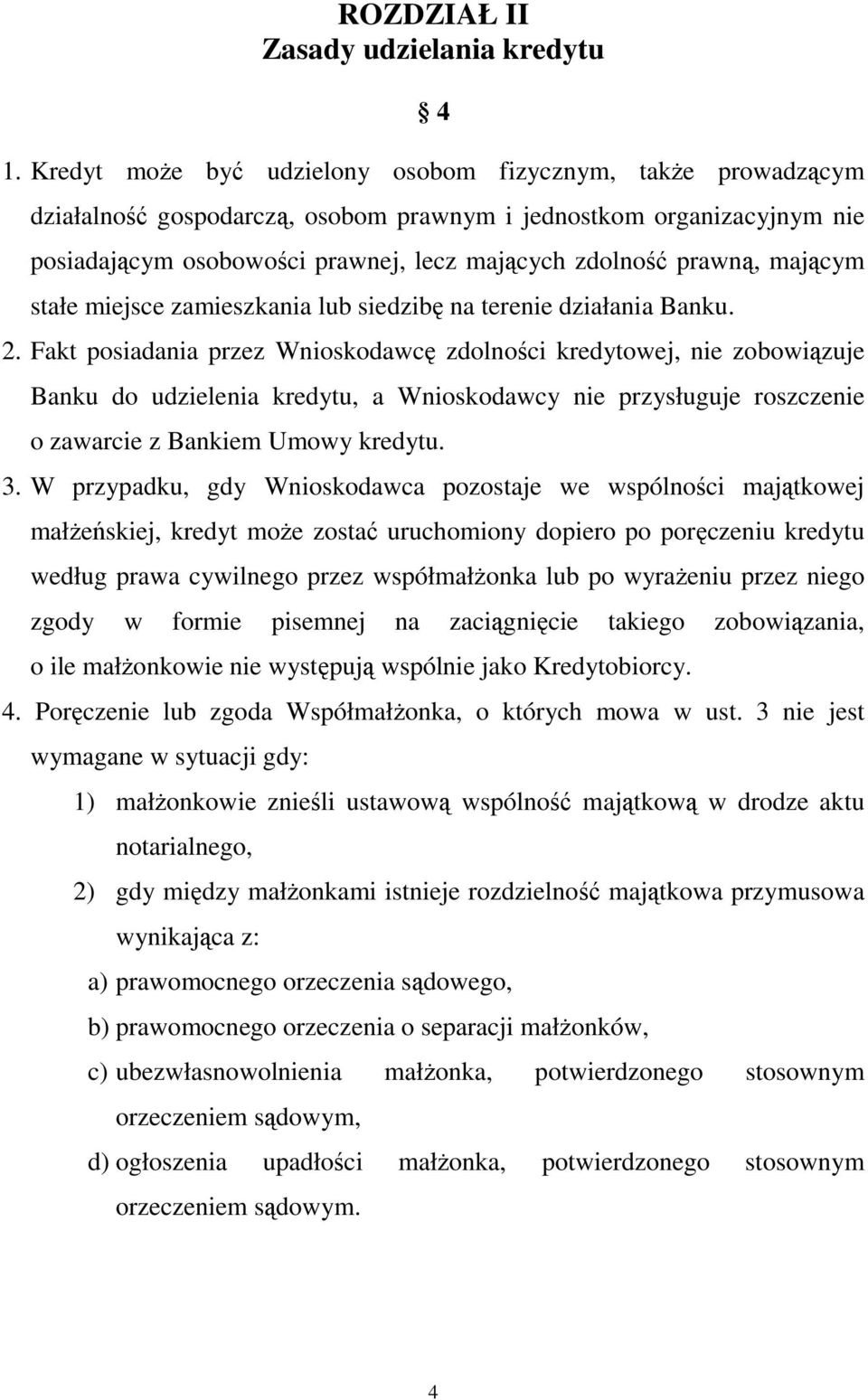 mającym stałe miejsce zamieszkania lub siedzibę na terenie działania Banku. 2.