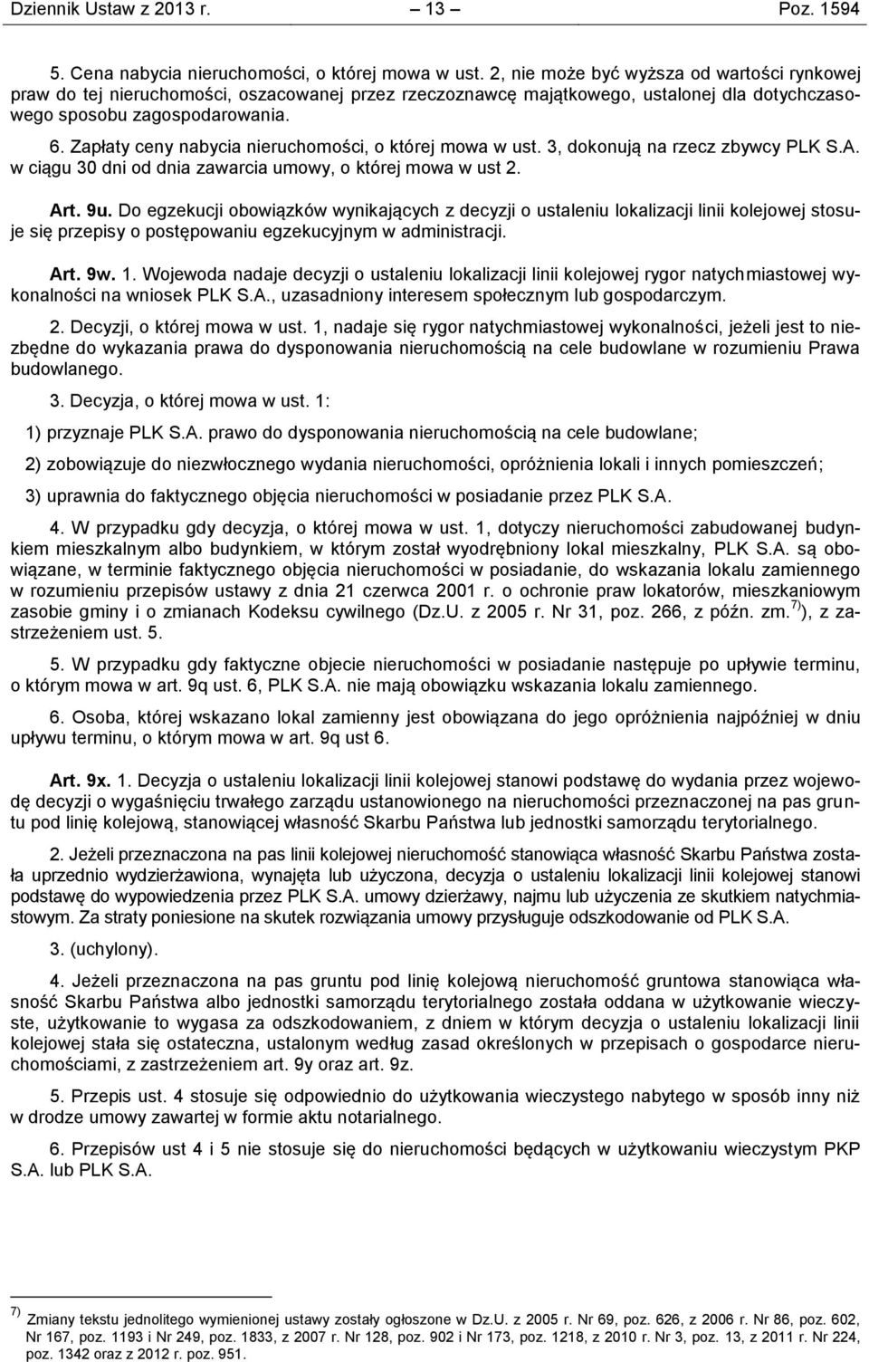 Zapłaty ceny nabycia nieruchomości, o której mowa w ust. 3, dokonują na rzecz zbywcy PLK S.A. w ciągu 30 dni od dnia zawarcia umowy, o której mowa w ust 2. Art. 9u.