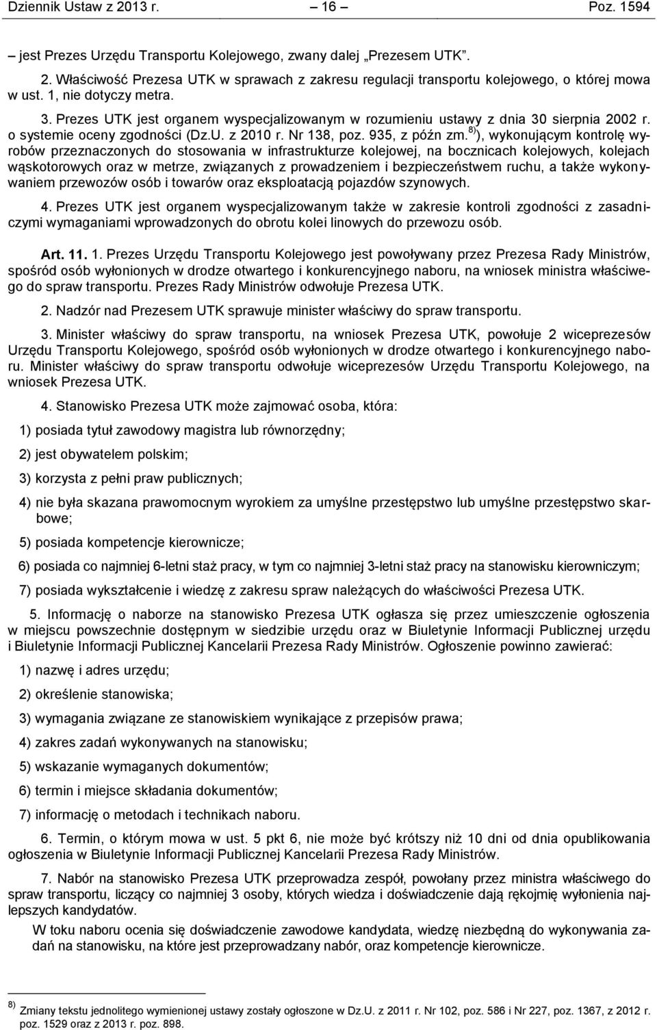 8) ), wykonującym kontrolę wyrobów przeznaczonych do stosowania w infrastrukturze kolejowej, na bocznicach kolejowych, kolejach wąskotorowych oraz w metrze, związanych z prowadzeniem i