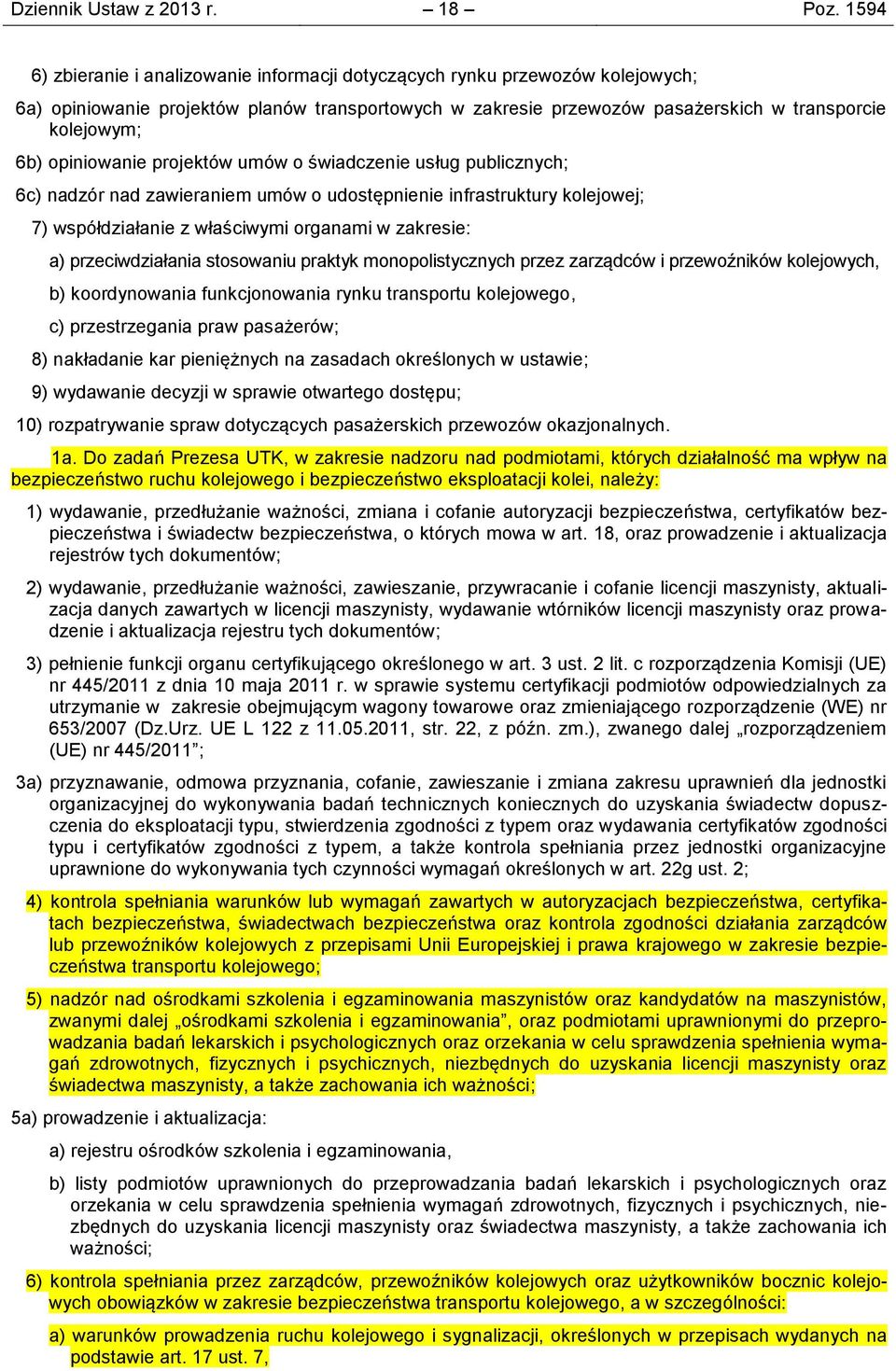 opiniowanie projektów umów o świadczenie usług publicznych; 6c) nadzór nad zawieraniem umów o udostępnienie infrastruktury kolejowej; 7) współdziałanie z właściwymi organami w zakresie: a)