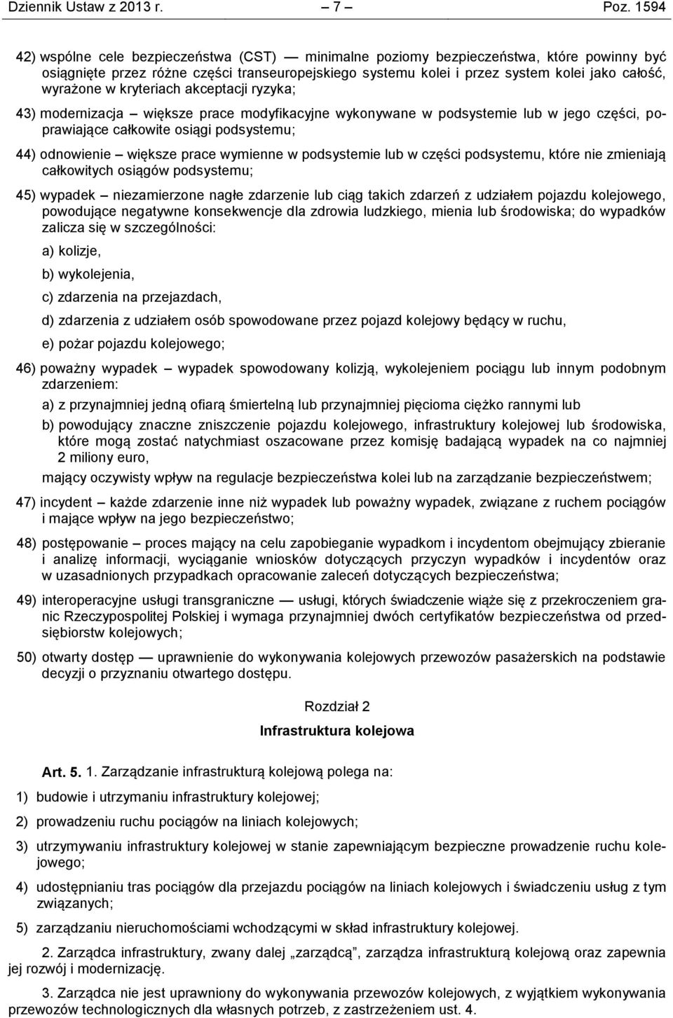 wyrażone w kryteriach akceptacji ryzyka; 43) modernizacja większe prace modyfikacyjne wykonywane w podsystemie lub w jego części, poprawiające całkowite osiągi podsystemu; 44) odnowienie większe