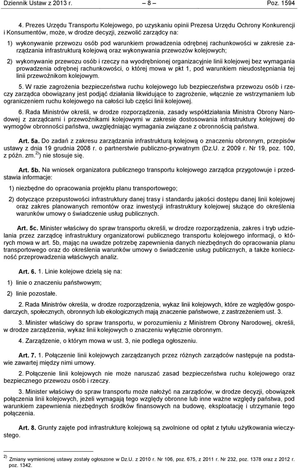 prowadzenia odrębnej rachunkowości w zakresie zarządzania infrastrukturą kolejową oraz wykonywania przewozów kolejowych; 2) wykonywanie przewozu osób i rzeczy na wyodrębnionej organizacyjnie linii