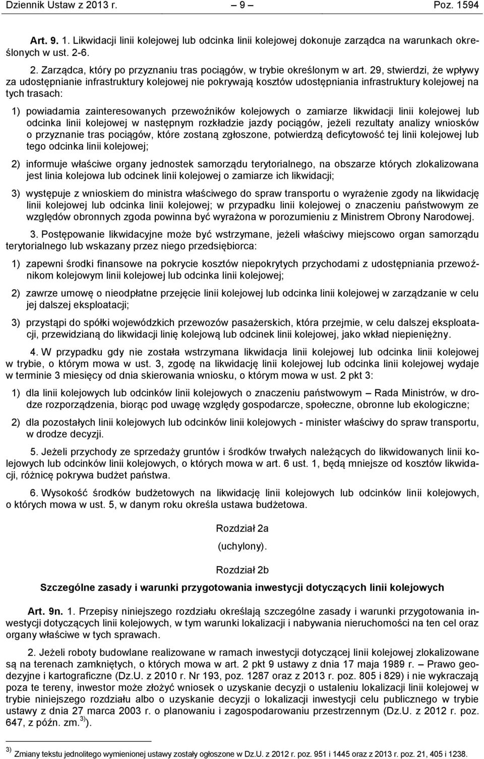 o zamiarze likwidacji linii kolejowej lub odcinka linii kolejowej w następnym rozkładzie jazdy pociągów, jeżeli rezultaty analizy wniosków o przyznanie tras pociągów, które zostaną zgłoszone,