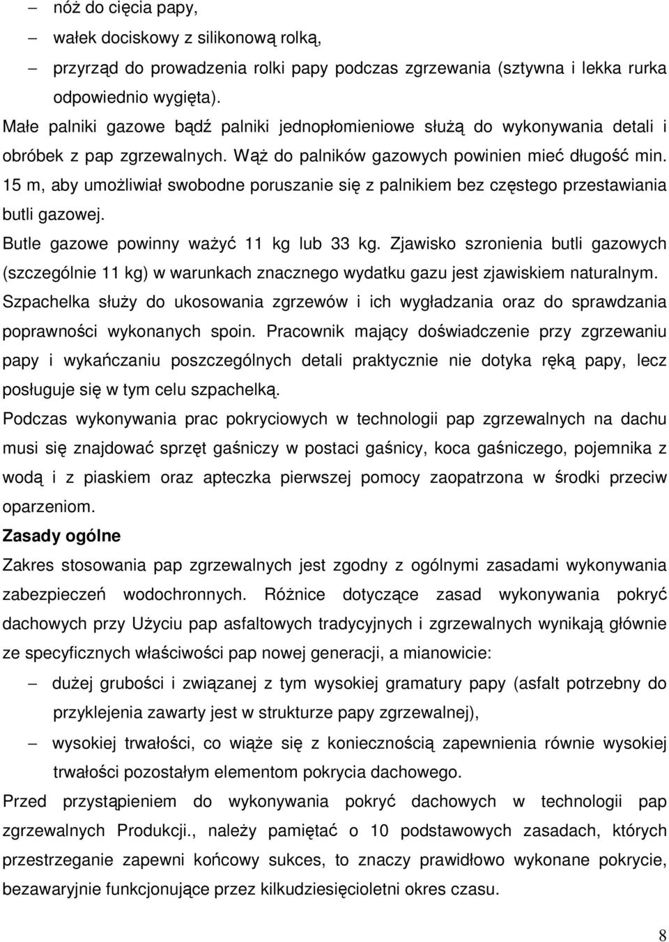15 m, aby umoŝliwiał swobodne poruszanie się z palnikiem bez częstego przestawiania butli gazowej. Butle gazowe powinny waŝyć 11 kg lub 33 kg.
