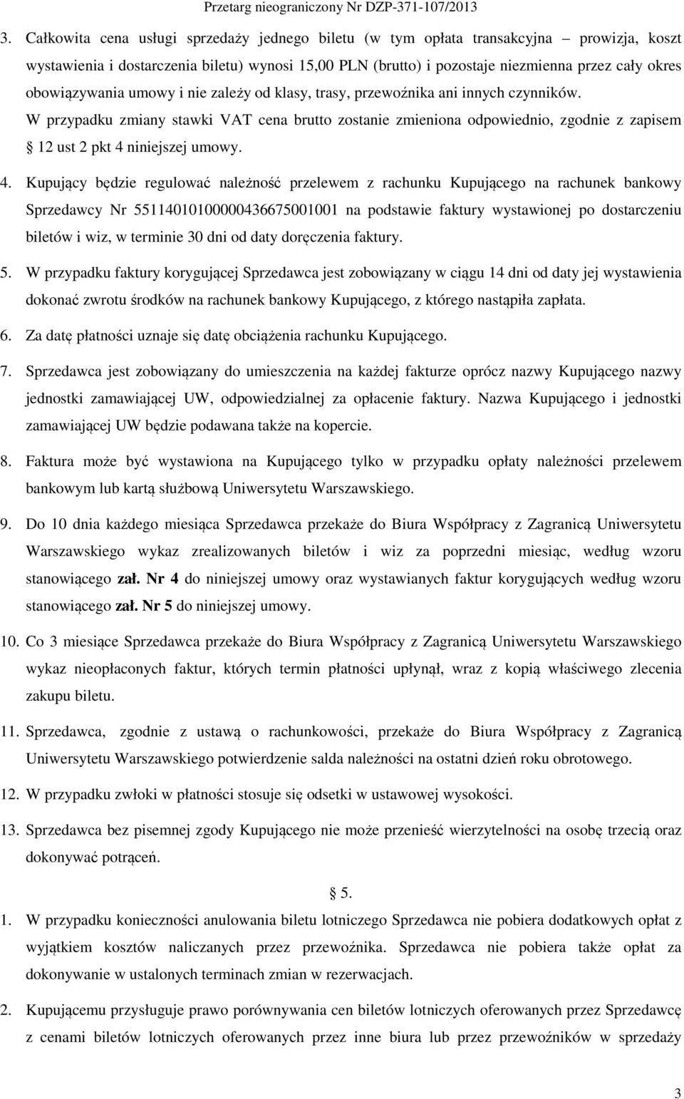 W przypadku zmiany stawki VAT cena brutto zostanie zmieniona odpowiednio, zgodnie z zapisem 12 ust 2 pkt 4 