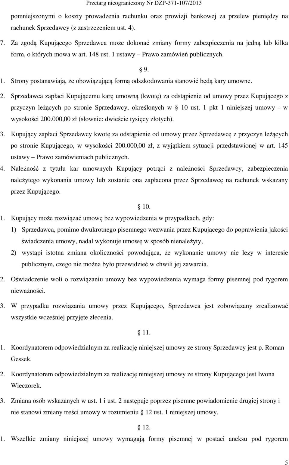 8 ust. 1 ustawy Prawo zamówień publicznych. 9. 1. Strony postanawiają, że obowiązującą formą odszkodowania stanowić będą kary umowne. 2.