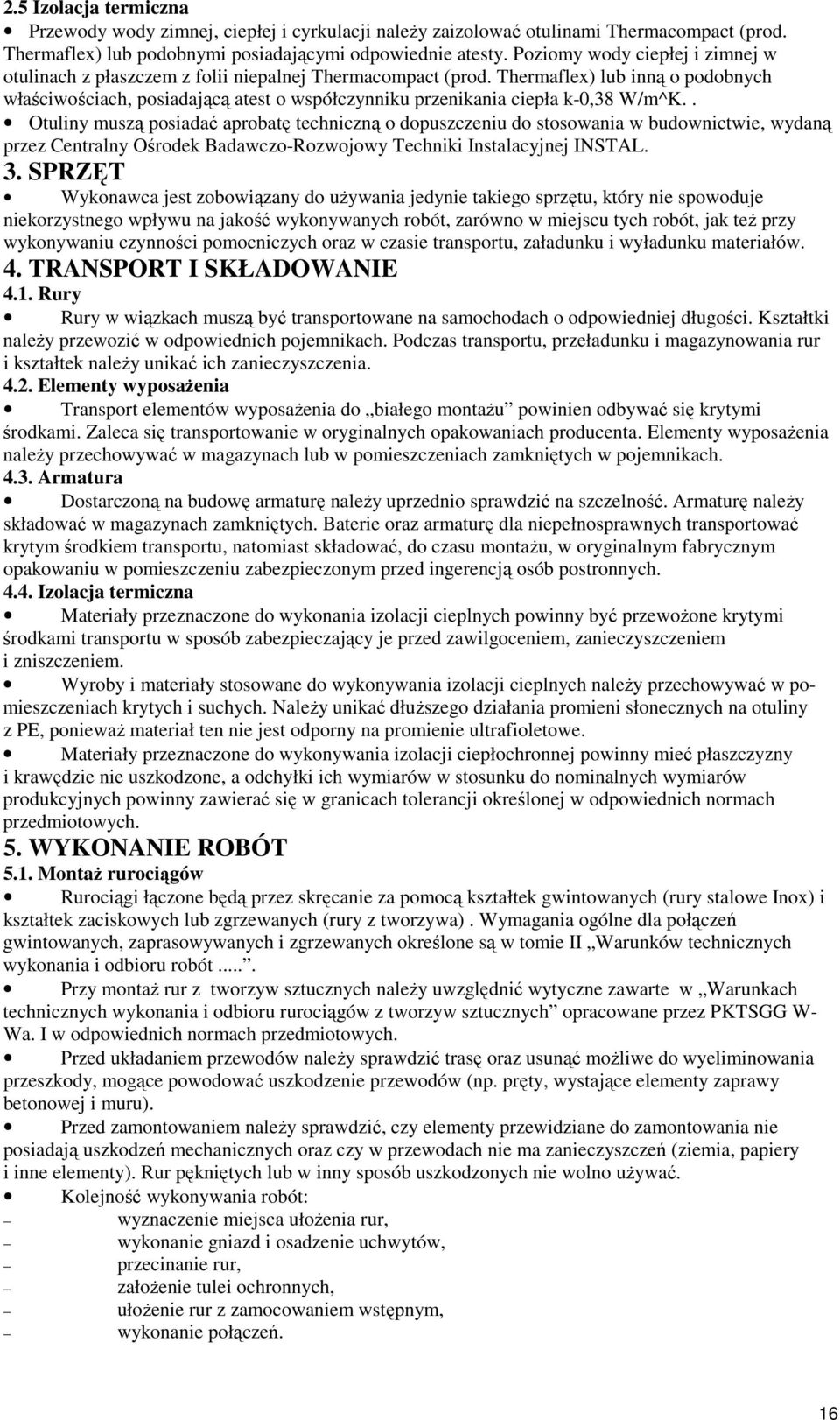 Thermaflex) lub inną o podobnych właściwościach, posiadającą atest o współczynniku przenikania ciepła k-0,38 W/m^K.