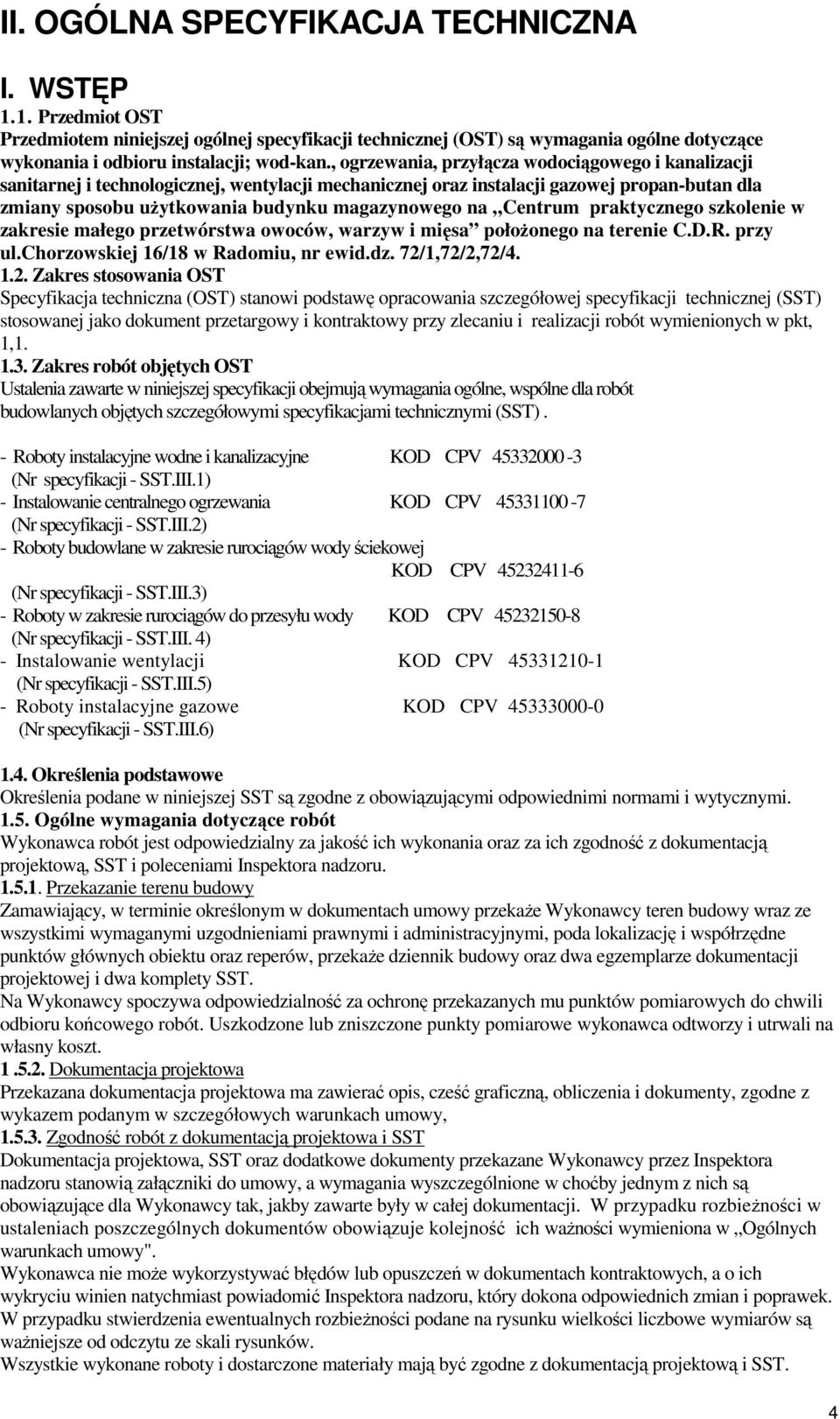 Centrum praktycznego szkolenie w zakresie małego przetwórstwa owoców, warzyw i mięsa połoŝonego na terenie C.D.R. przy ul.chorzowskiej 16/18 w Radomiu, nr ewid.dz. 72/