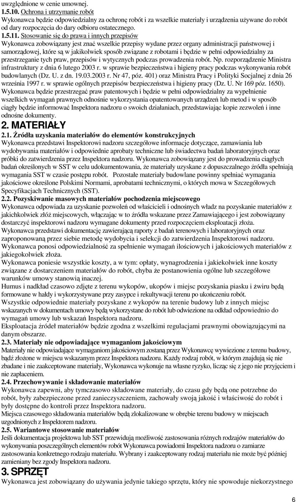 Stosowanie się do prawa i innych przepisów Wykonawca zobowiązany jest znać wszelkie przepisy wydane przez organy administracji państwowej i samorządowej, które są w jakikolwiek sposób związane z