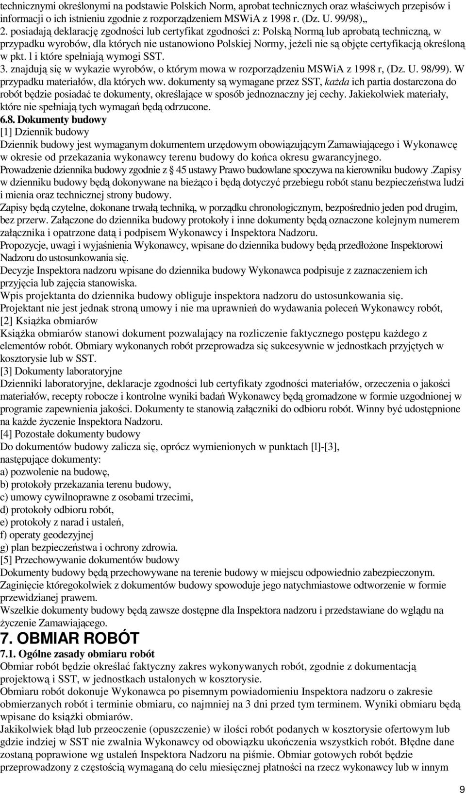 określoną w pkt. l i które spełniają wymogi SST. 3. znajdują się w wykazie wyrobów, o którym mowa w rozporządzeniu MSWiA z 1998 r, (Dz. U. 98/99). W przypadku materiałów, dla których ww.