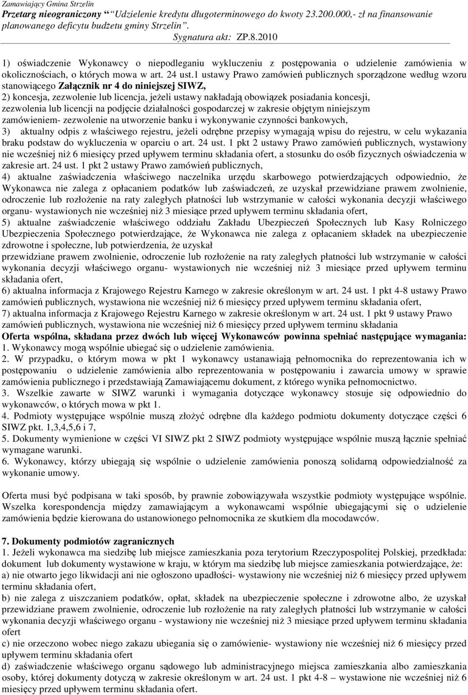 koncesji, zezwolenia lub licencji na podjęcie działalności gospodarczej w zakresie objętym niniejszym zamówieniem- zezwolenie na utworzenie banku i wykonywanie czynności bankowych, 3) aktualny odpis