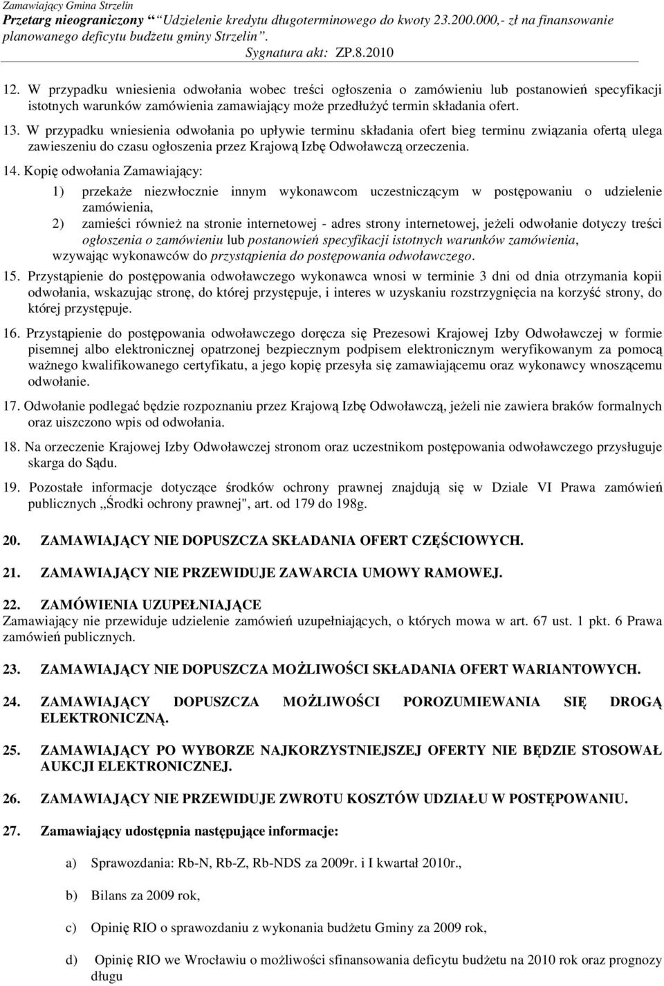 Kopię odwołania Zamawiający: 1) przekaże niezwłocznie innym wykonawcom uczestniczącym w postępowaniu o udzielenie zamówienia, 2) zamieści również na stronie internetowej - adres strony internetowej,