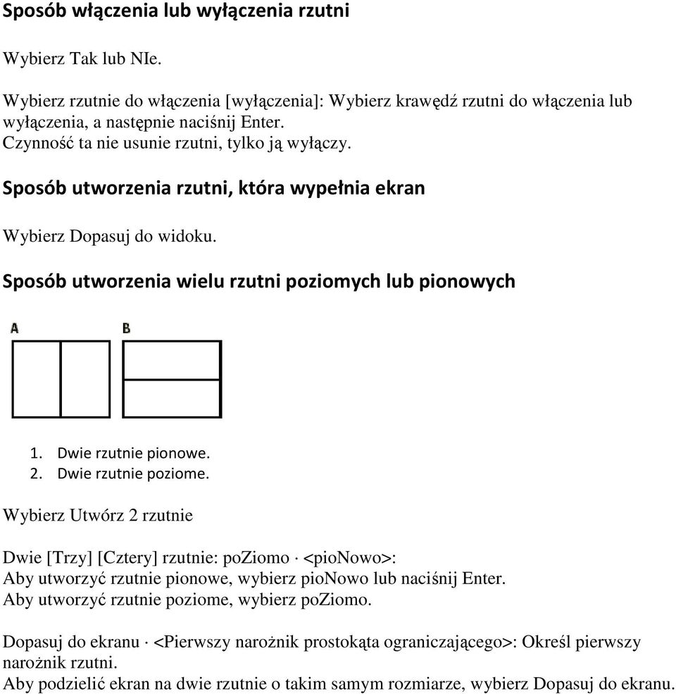 Dwie rzutnie pinwe. 2. Dwie rzutnie pzime. Wybierz Utwórz 2 rzutnie Dwie [Trzy] [Cztery] rzutnie: pzim <pinw>: Aby utwrzyć rzutnie pinwe, wybierz pinw lub naciśnij Enter.