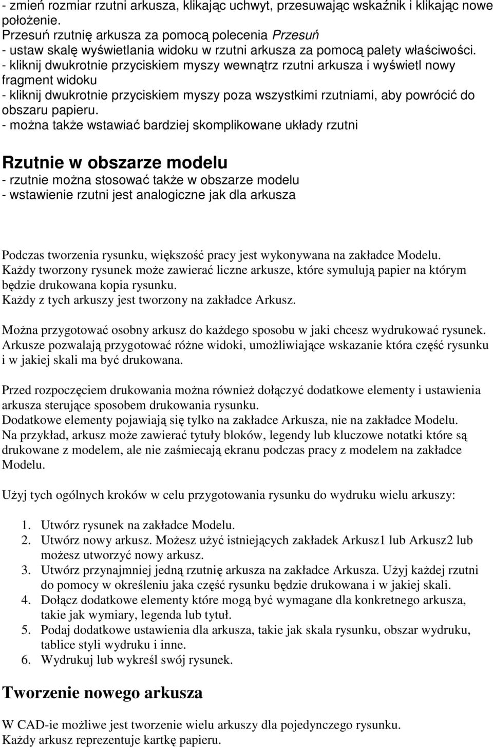 - kliknij dwukrtnie przyciskiem myszy wewnątrz rzutni arkusza i wyświetl nwy fragment widku - kliknij dwukrtnie przyciskiem myszy pza wszystkimi rzutniami, aby pwrócić d bszaru papieru.