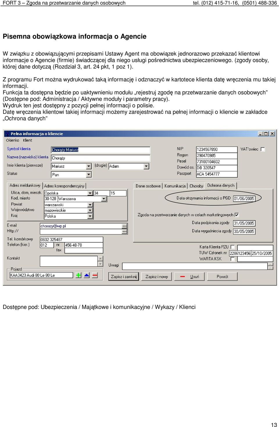Z programu Fort można wydrukować taką informację i odznaczyć w kartotece klienta datę wręczenia mu takiej informacji.