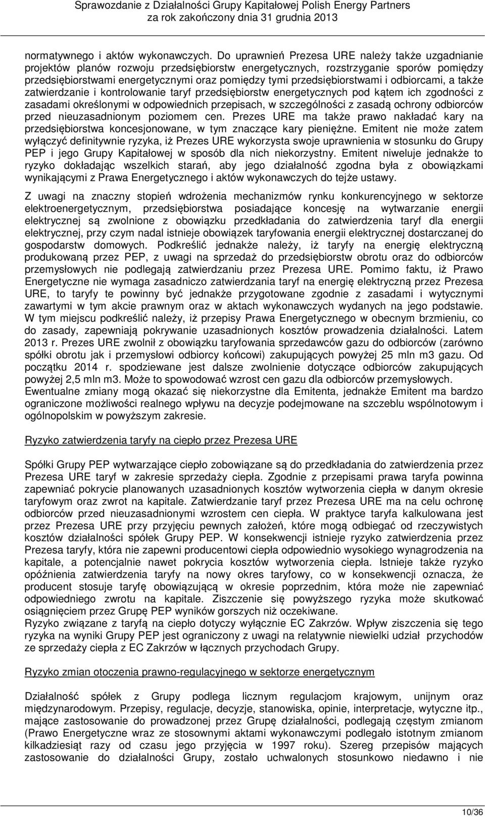 przedsiębiorstwami i odbiorcami, a także zatwierdzanie i kontrolowanie taryf przedsiębiorstw energetycznych pod kątem ich zgodności z zasadami określonymi w odpowiednich przepisach, w szczególności z