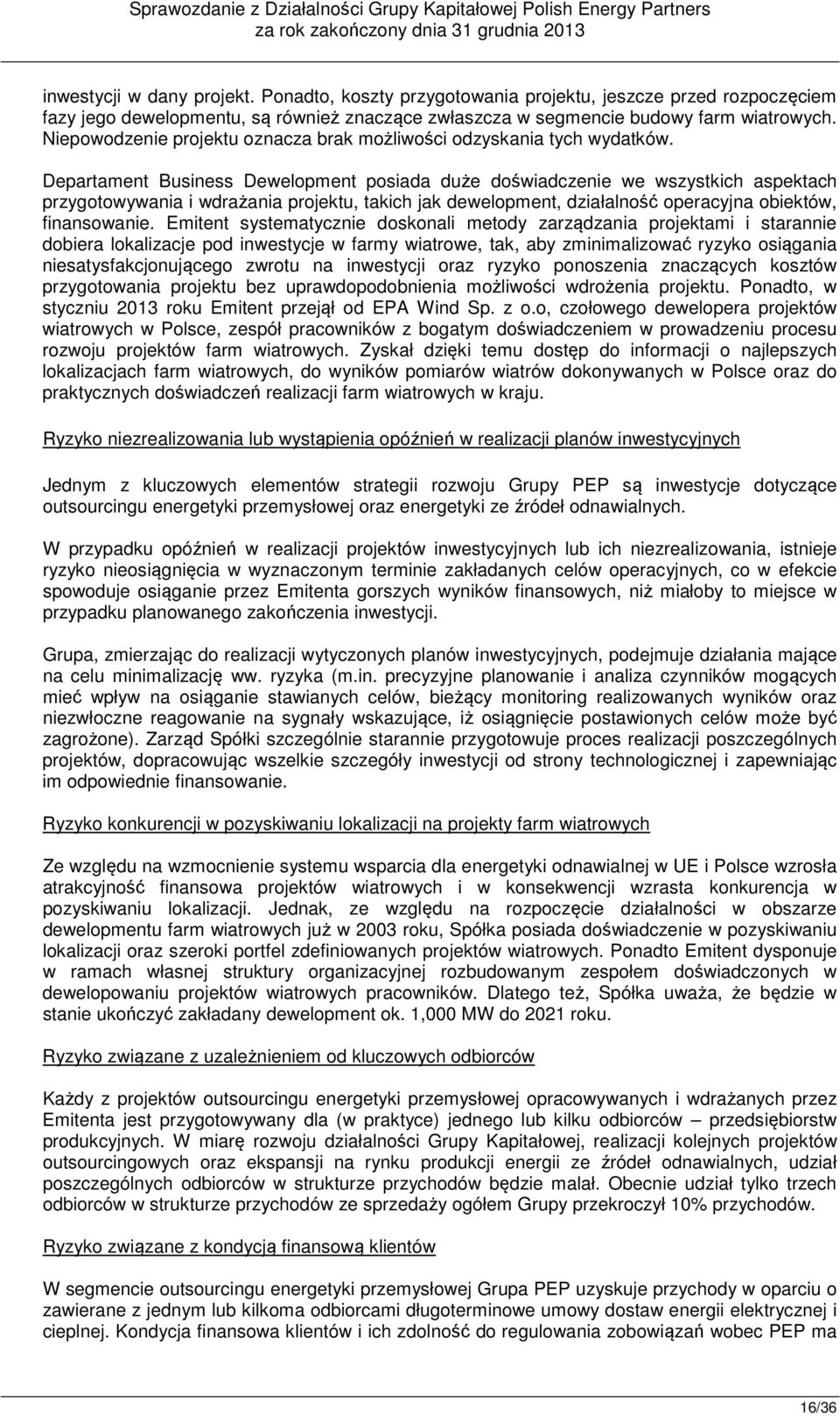 Departament Business Dewelopment posiada duże doświadczenie we wszystkich aspektach przygotowywania i wdrażania projektu, takich jak dewelopment, działalność operacyjna obiektów, finansowanie.