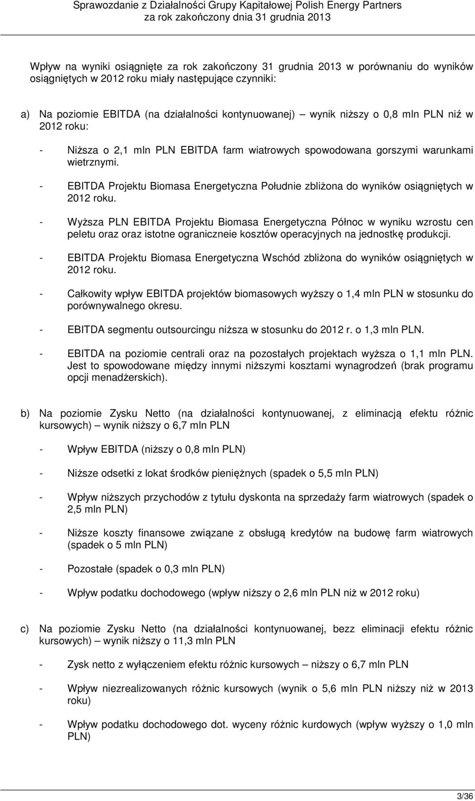 - EBITDA Projektu Biomasa Energetyczna Południe zbliżona do wyników osiągniętych w 2012 roku.