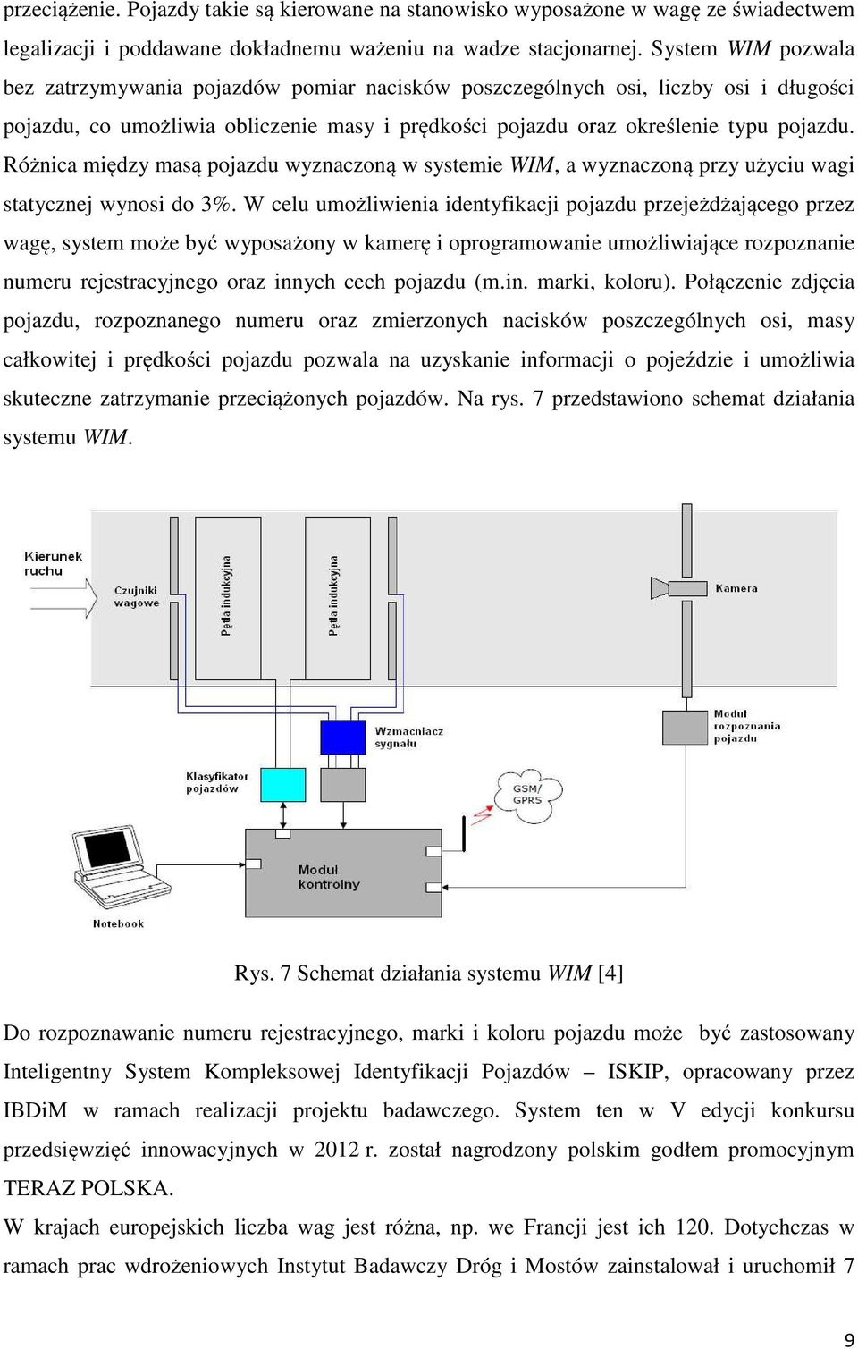 Różnica między masą pojazdu wyznaczoną w systemie WIM, a wyznaczoną przy użyciu wagi statycznej wynosi do 3%.