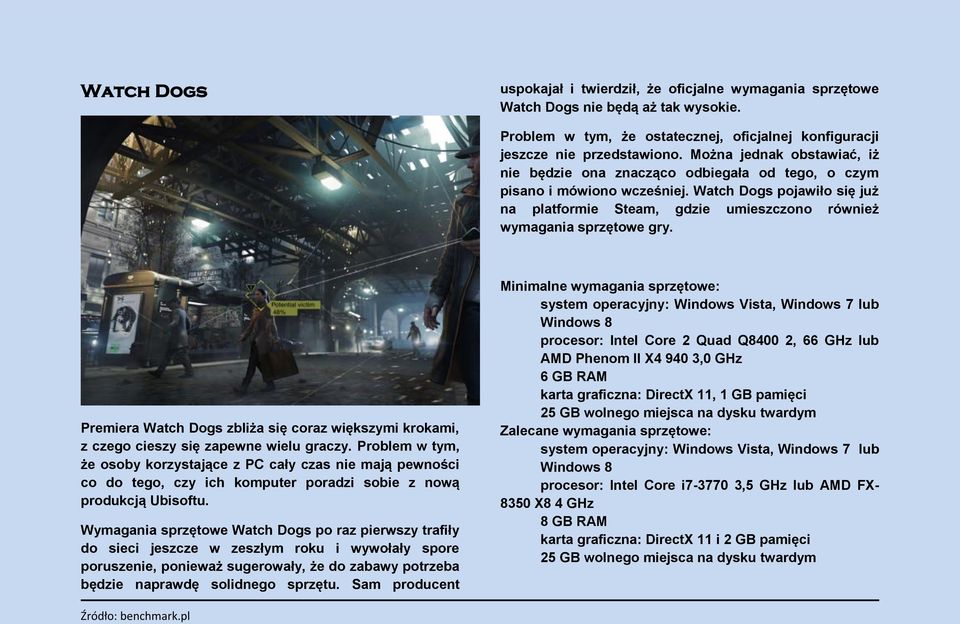 Watch Dogs pojawiło się już na platformie Steam, gdzie umieszczono również wymagania sprzętowe gry. Premiera Watch Dogs zbliża się coraz większymi krokami, z czego cieszy się zapewne wielu graczy.