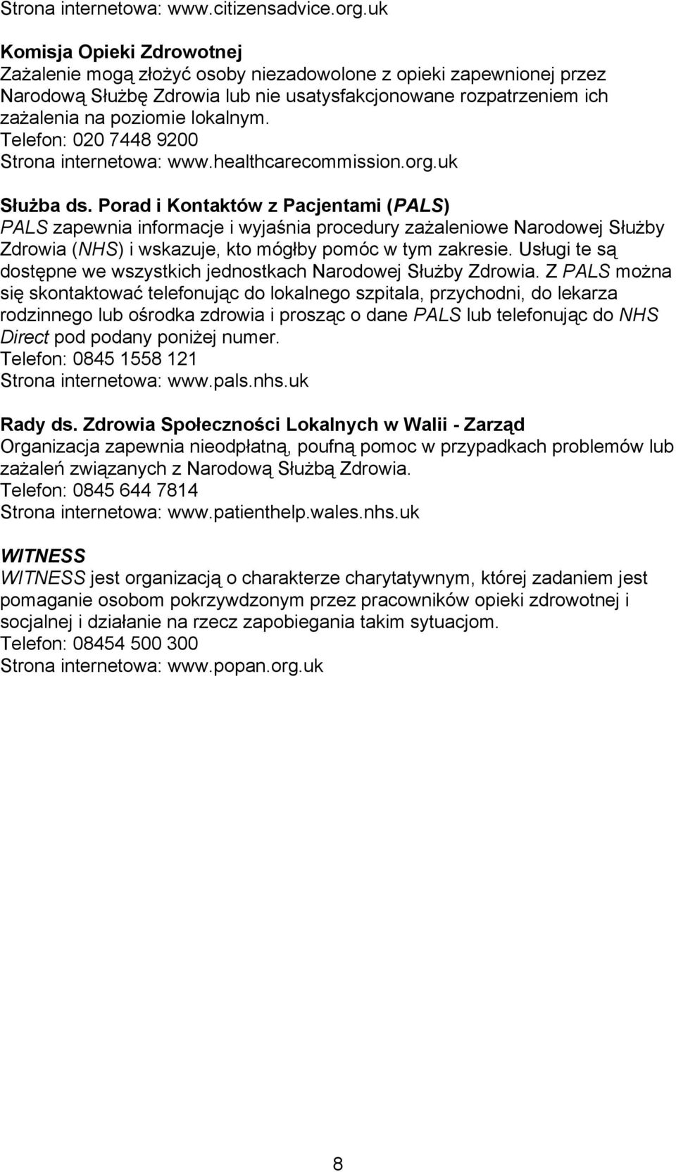 Telefon: 020 7448 9200 Strona internetowa: www.healthcarecommission.org.uk Służba ds.