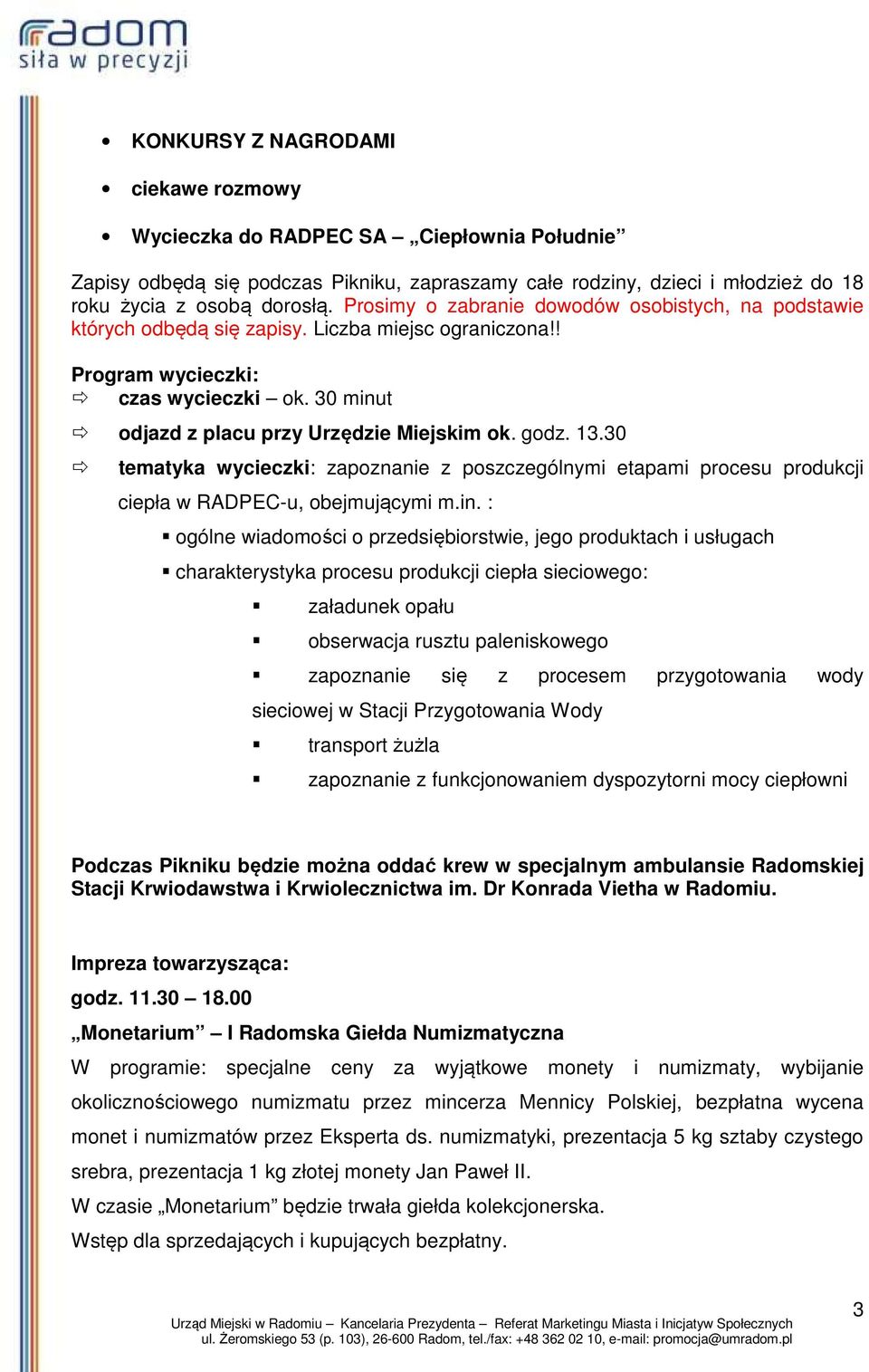 godz. 13.30 tematyka wycieczki: zapoznanie z poszczególnymi etapami procesu produkcji ciepła w RADPEC-u, obejmującymi m.in.