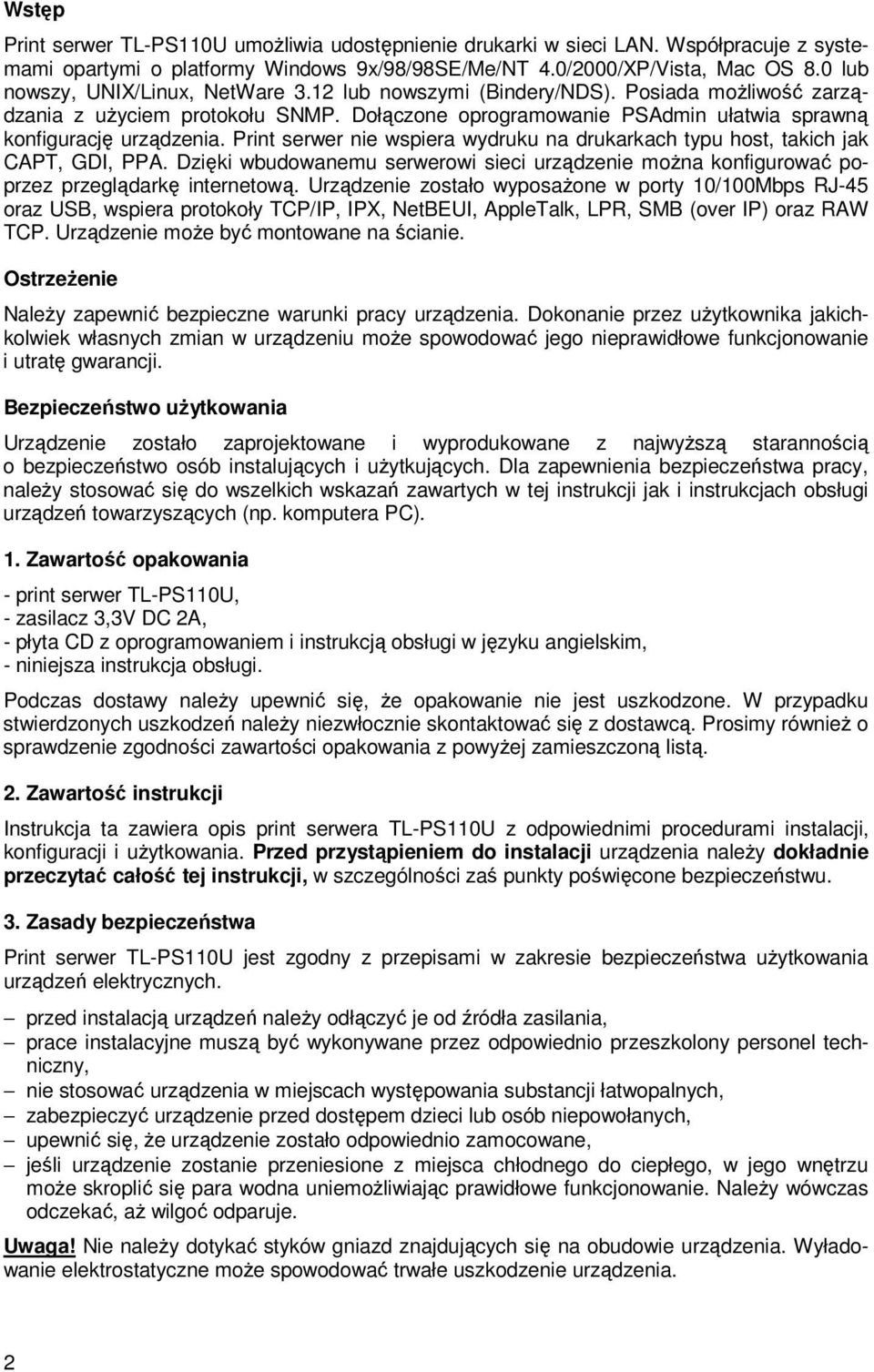 Print serwer nie wspiera wydruku na drukarkach typu host, takich jak CAPT, GDI, PPA. Dzięki wbudowanemu serwerowi sieci urządzenie moŝna konfigurować poprzez przeglądarkę internetową.