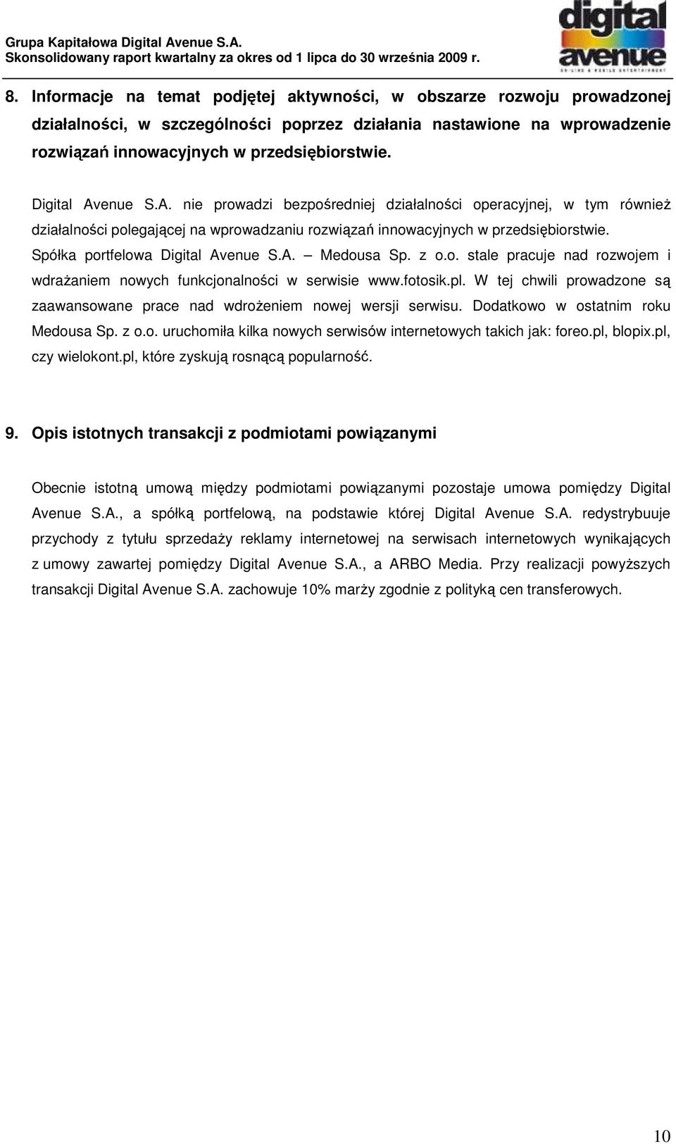Spółka portfelowa Digital Avenue S.A. Medousa Sp. z o.o. stale pracuje nad rozwojem i wdraŝaniem nowych funkcjonalności w serwisie www.fotosik.pl.