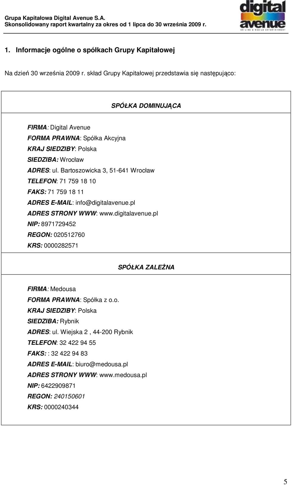 Bartoszowicka 3, 51-641 Wrocław TELEFON: 71 759 18 10 FAKS: 71 759 18 11 ADRES E-MAIL: info@digitalavenue.