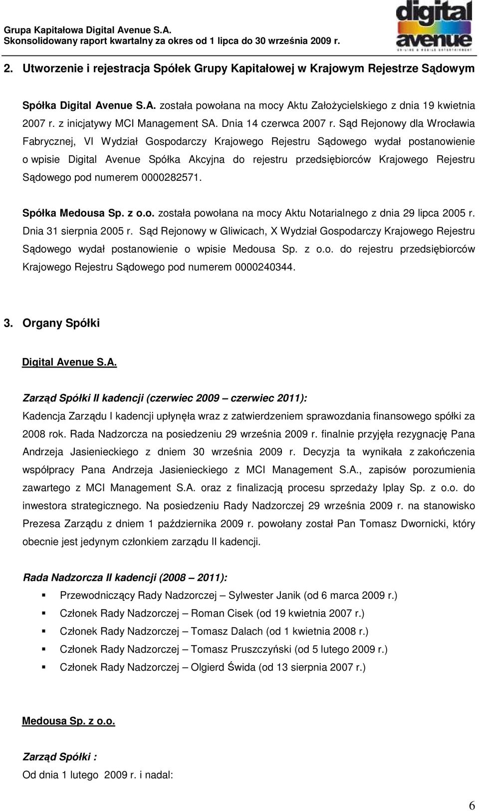 Sąd Rejonowy dla Wrocławia Fabrycznej, VI Wydział Gospodarczy Krajowego Rejestru Sądowego wydał postanowienie o wpisie Digital Avenue Spółka Akcyjna do rejestru przedsiębiorców Krajowego Rejestru
